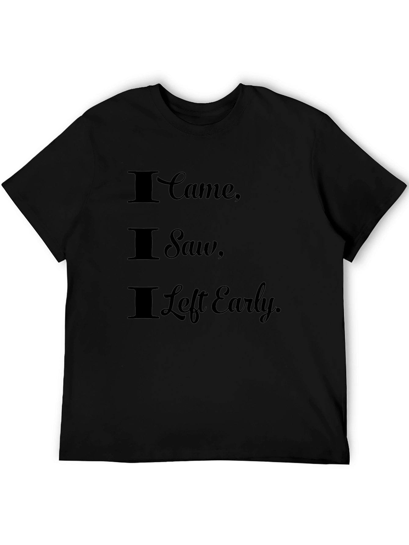 I Came I Saw I Left Early Black T-Shirt