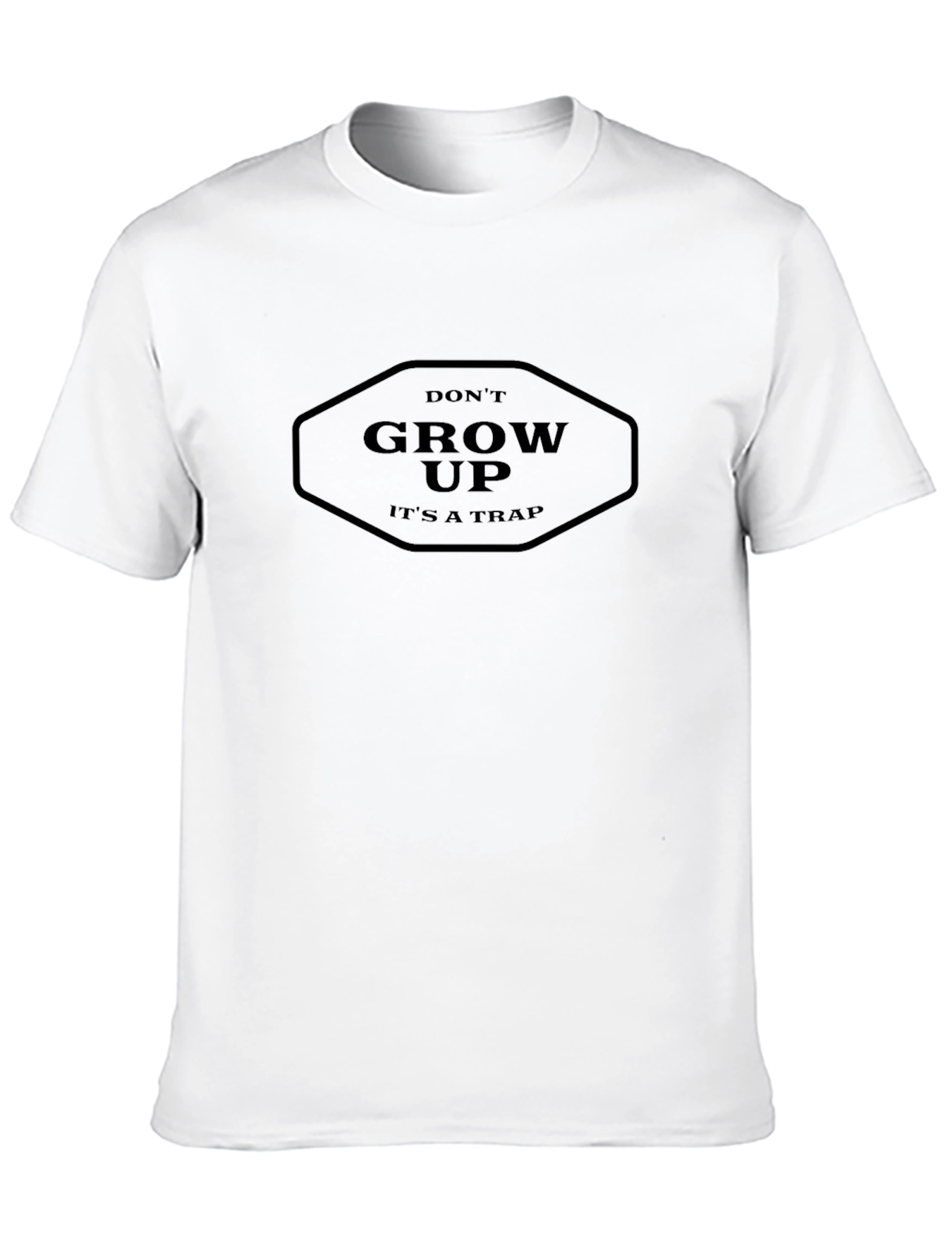 Dont Grow Up T-Shirt - Its a Trap!