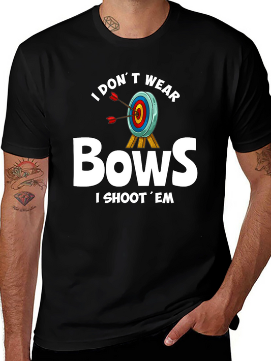 I Dont Wear Bows T-Shirt - Archery Humor