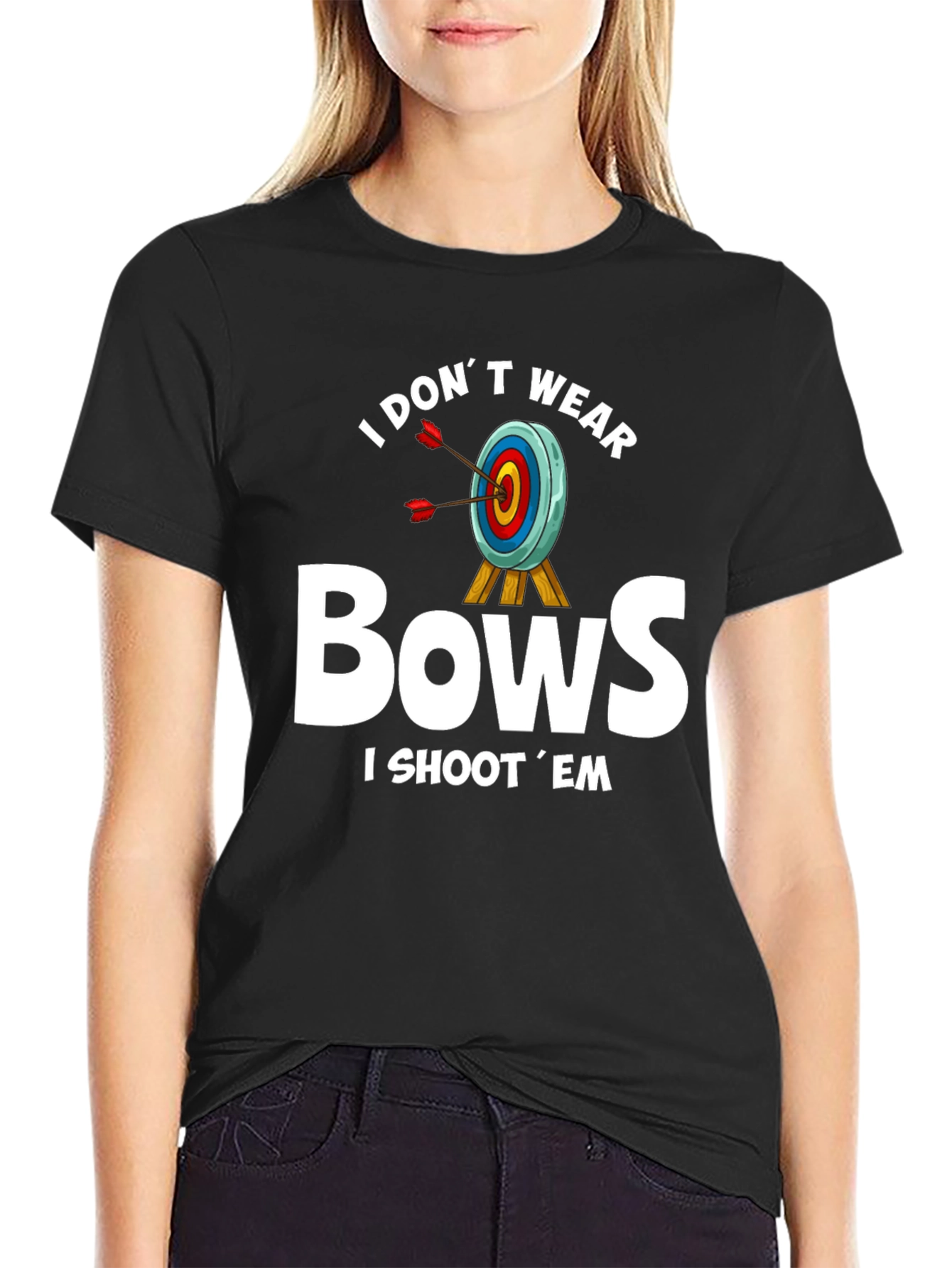 I Dont Wear Bows T-Shirt - Archery Humor