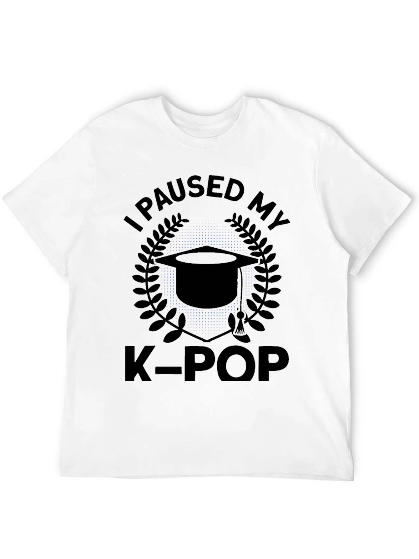 I Paused My K-Pop Graduation T-Shirt