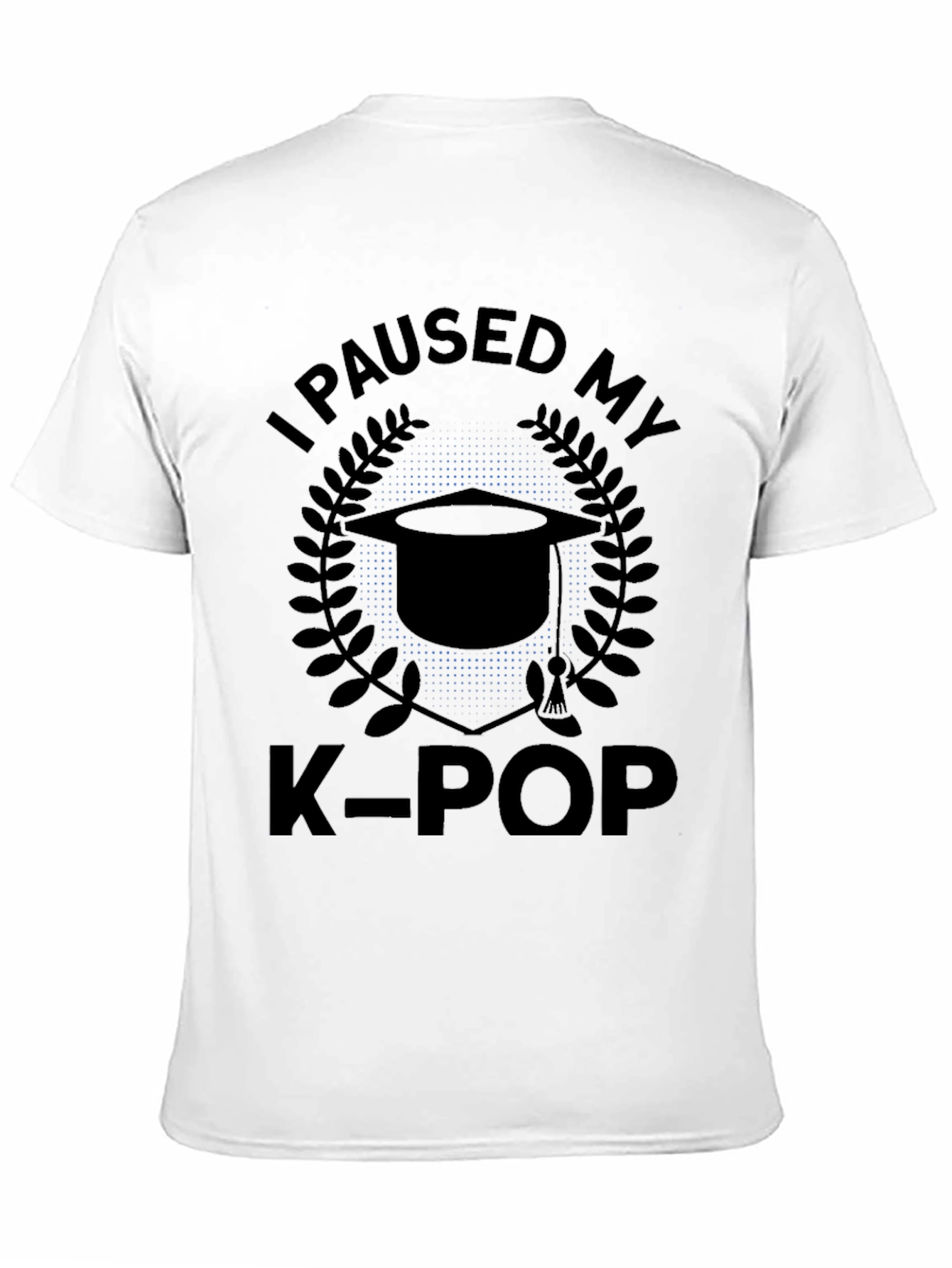 I Paused My K-Pop Graduation T-Shirt