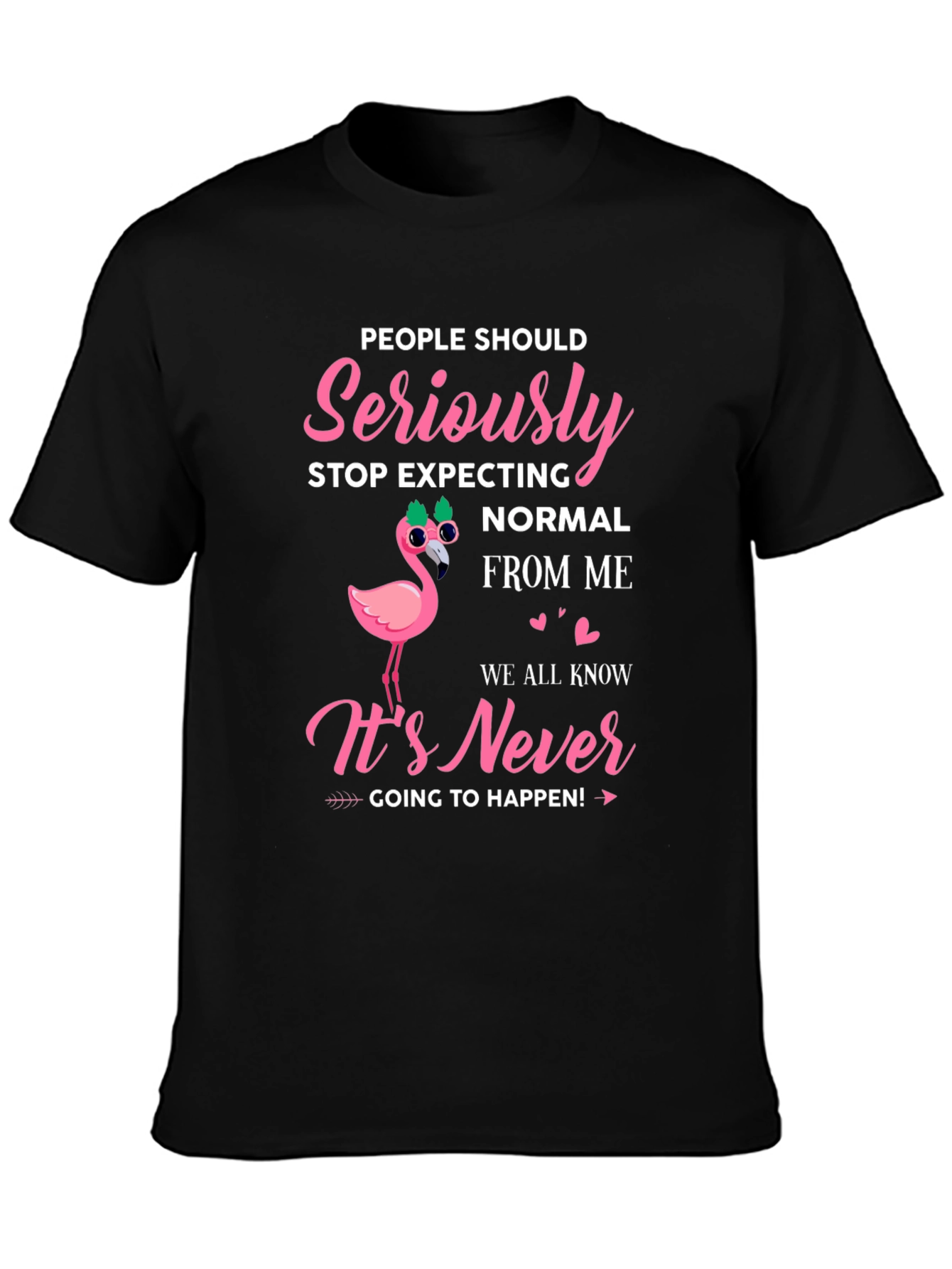 Seriously Stop Expecting Normal From Me Graphic Tee