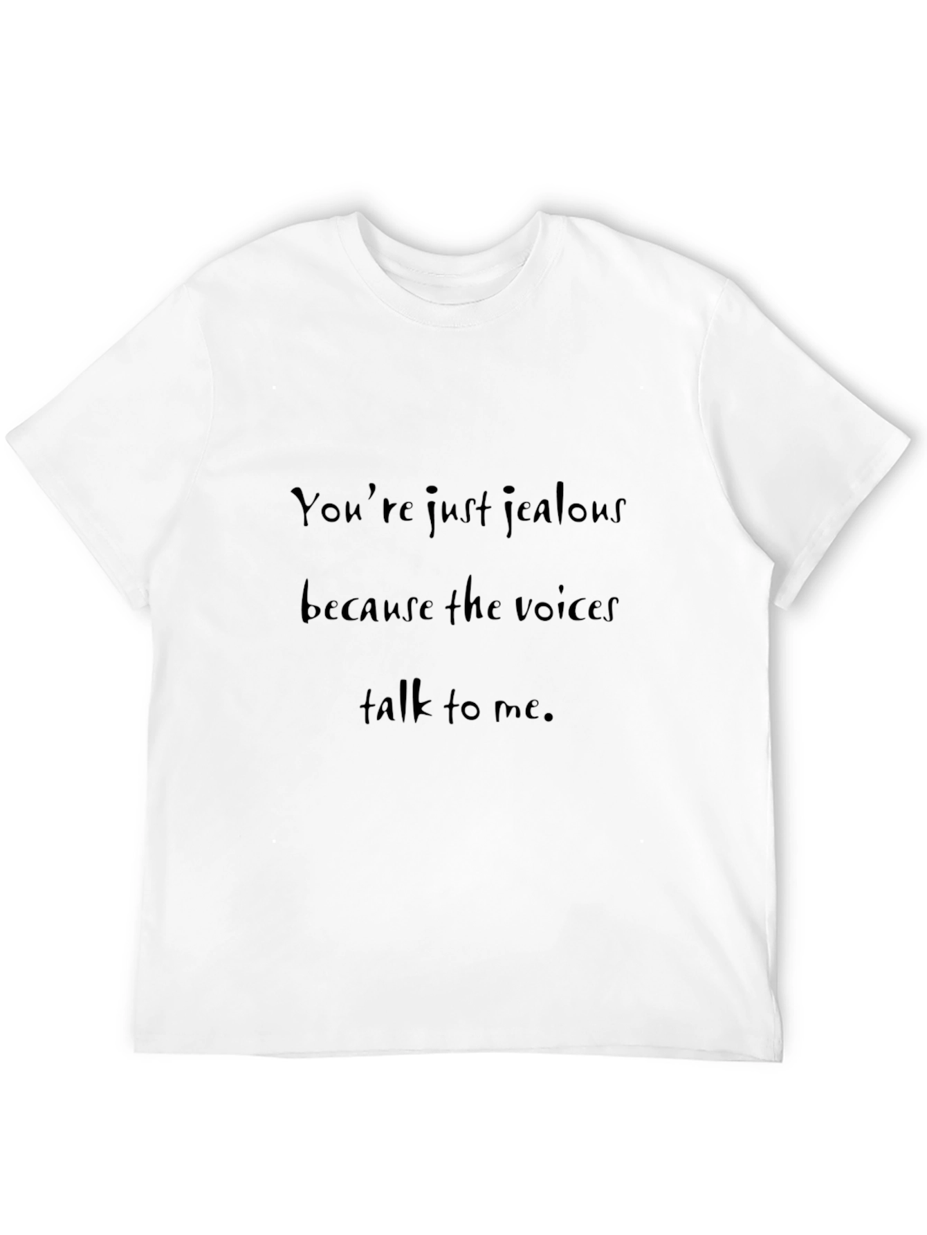 Humorous T-Shirt: Youre Just Jealous...