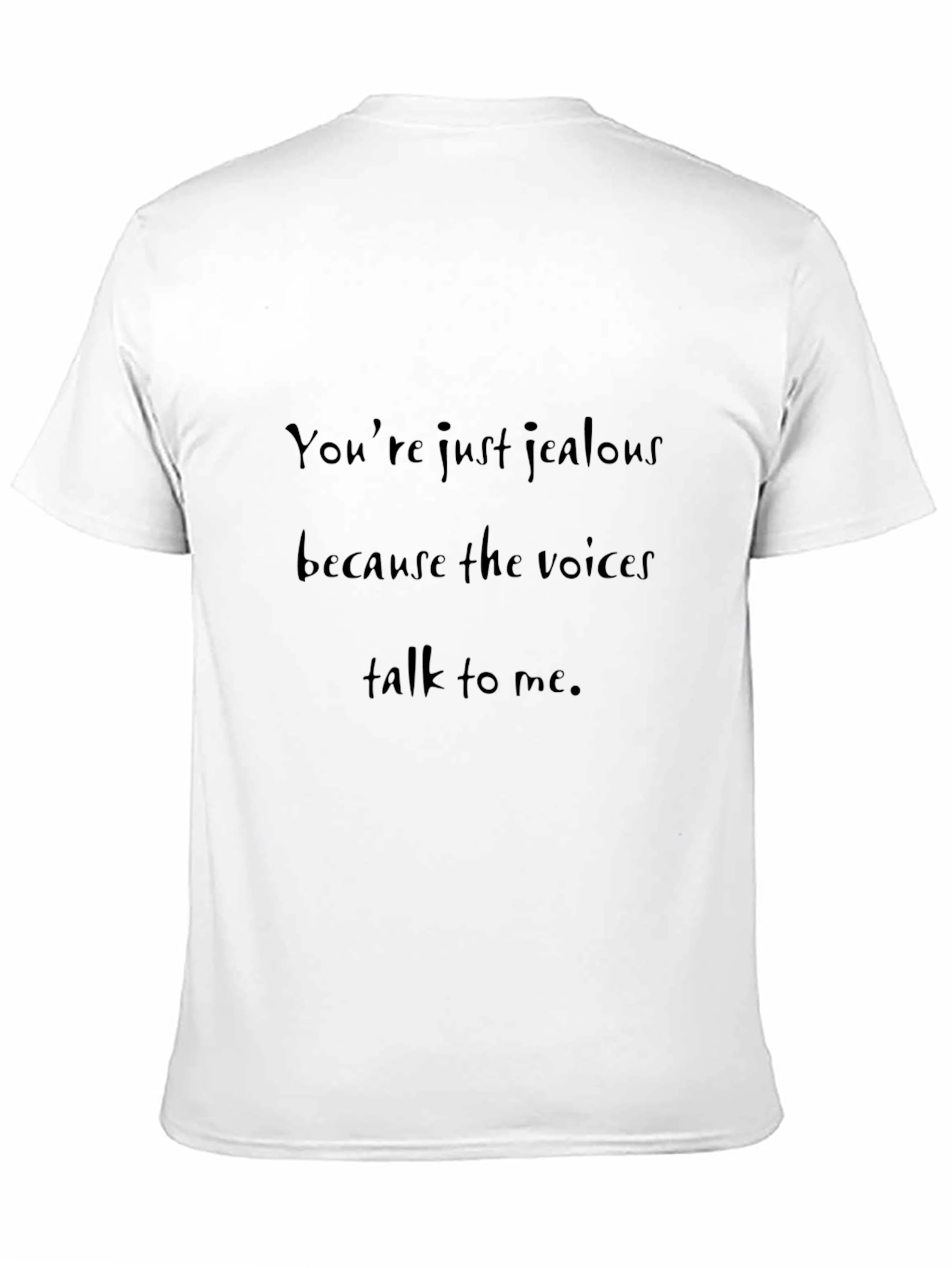 Humorous T-Shirt: Youre Just Jealous...
