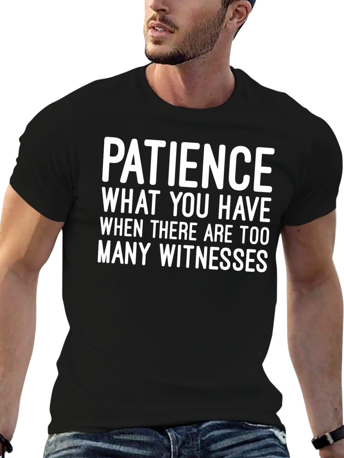 Patience Funny Graphic Tee - Too Many Witnesses