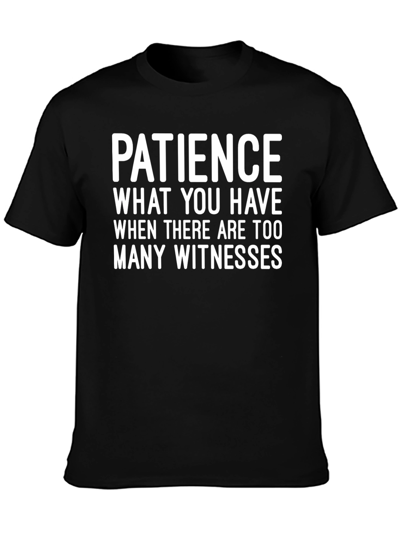 Patience Funny Graphic Tee - Too Many Witnesses