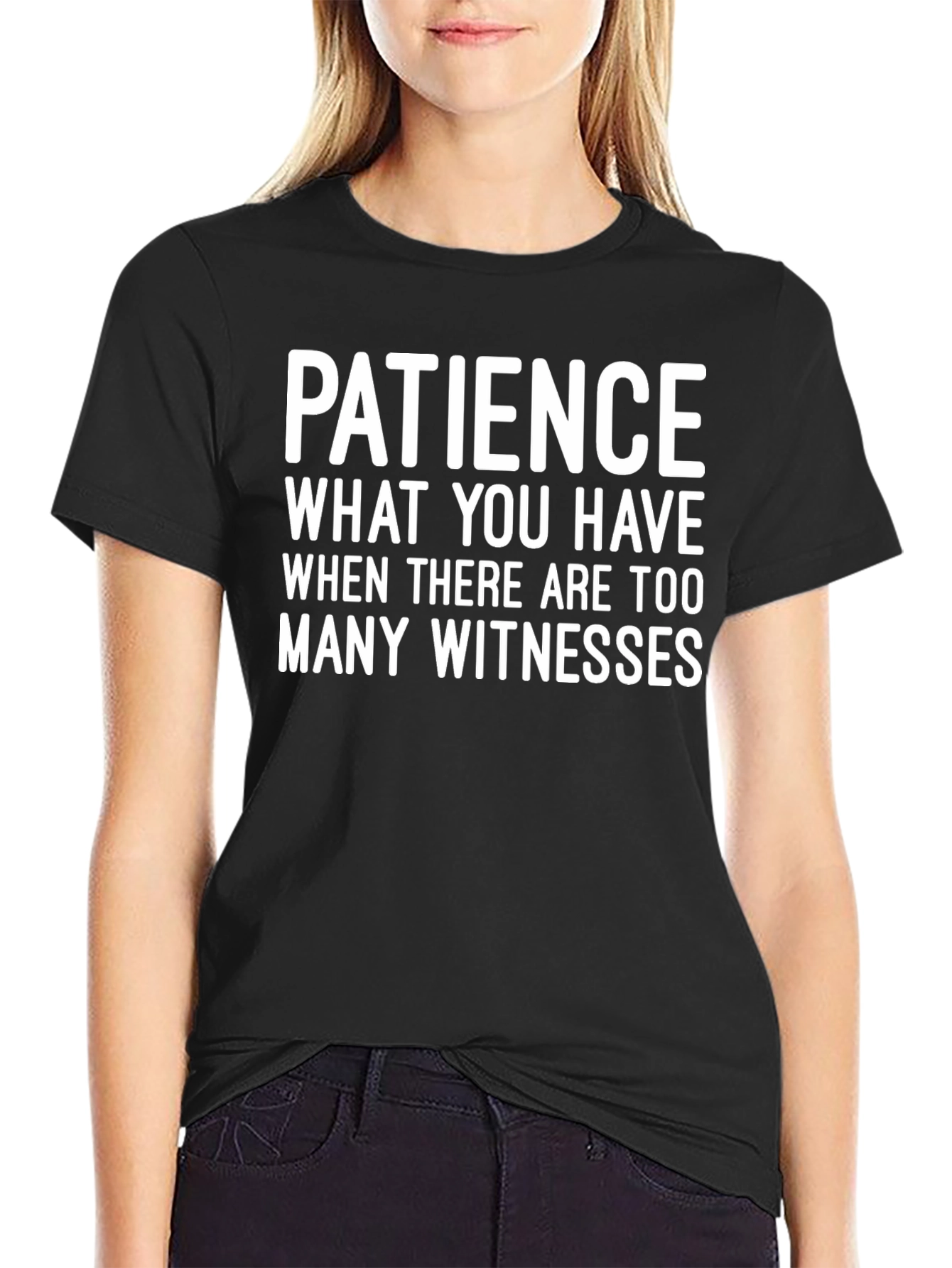 Patience Funny Graphic Tee - Too Many Witnesses
