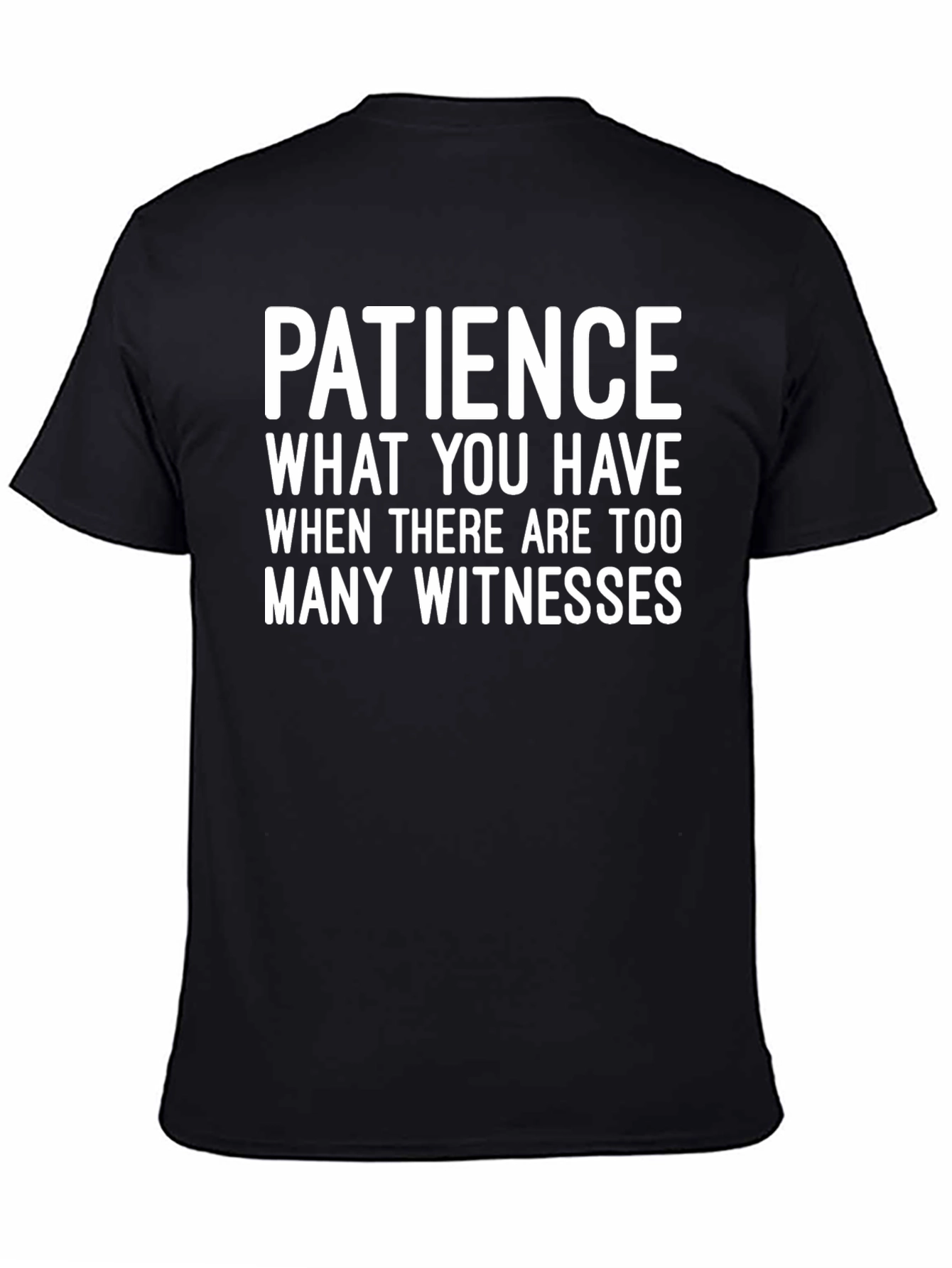 Patience Funny Graphic Tee - Too Many Witnesses