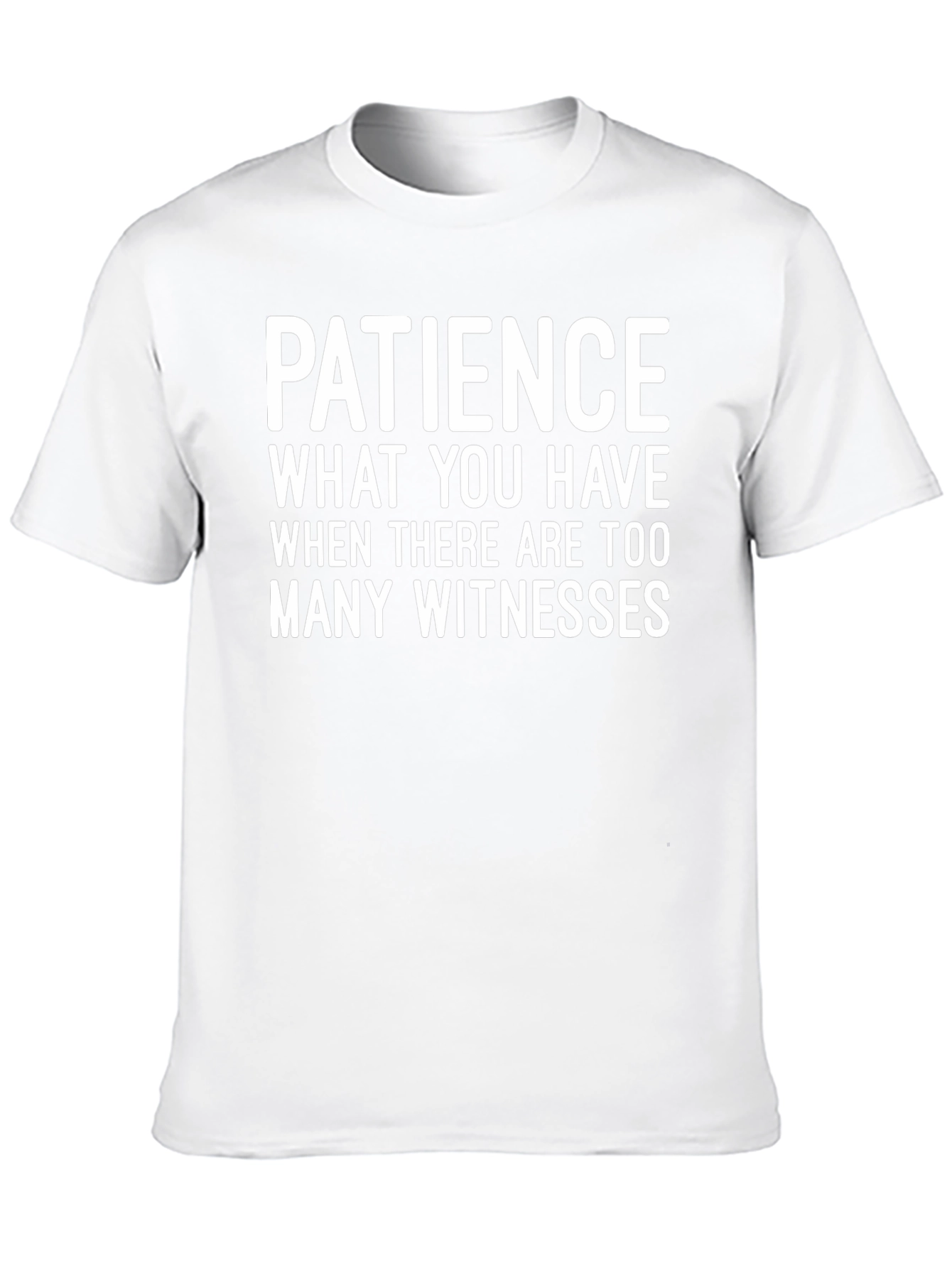 Patience Funny Graphic Tee - Too Many Witnesses