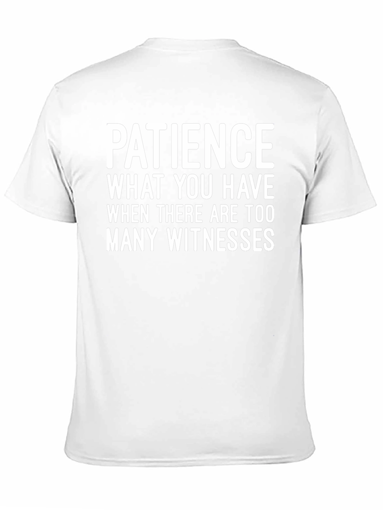 Patience Funny Graphic Tee - Too Many Witnesses