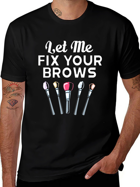 Let Me Fix Your Brows T-Shirt