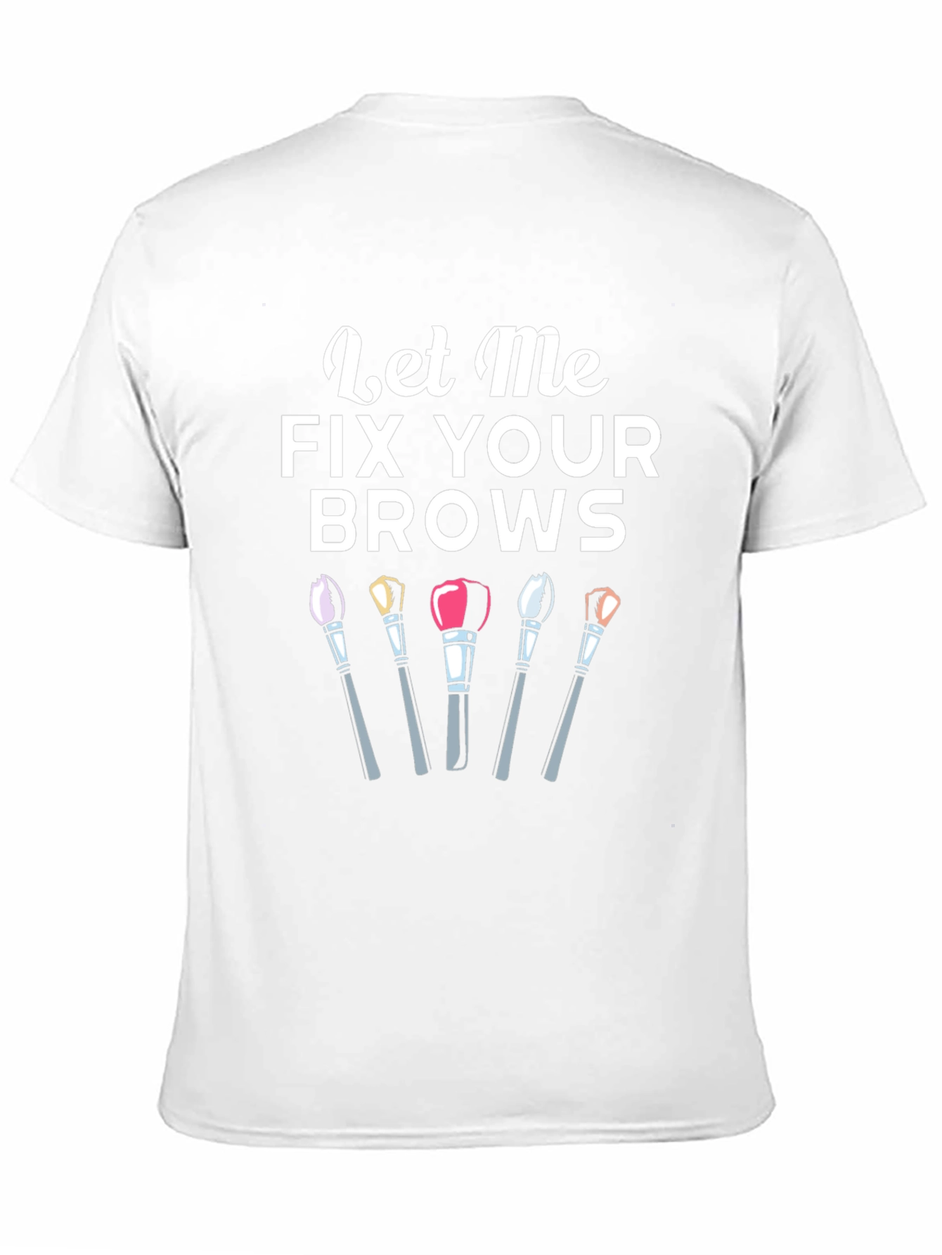 Let Me Fix Your Brows T-Shirt