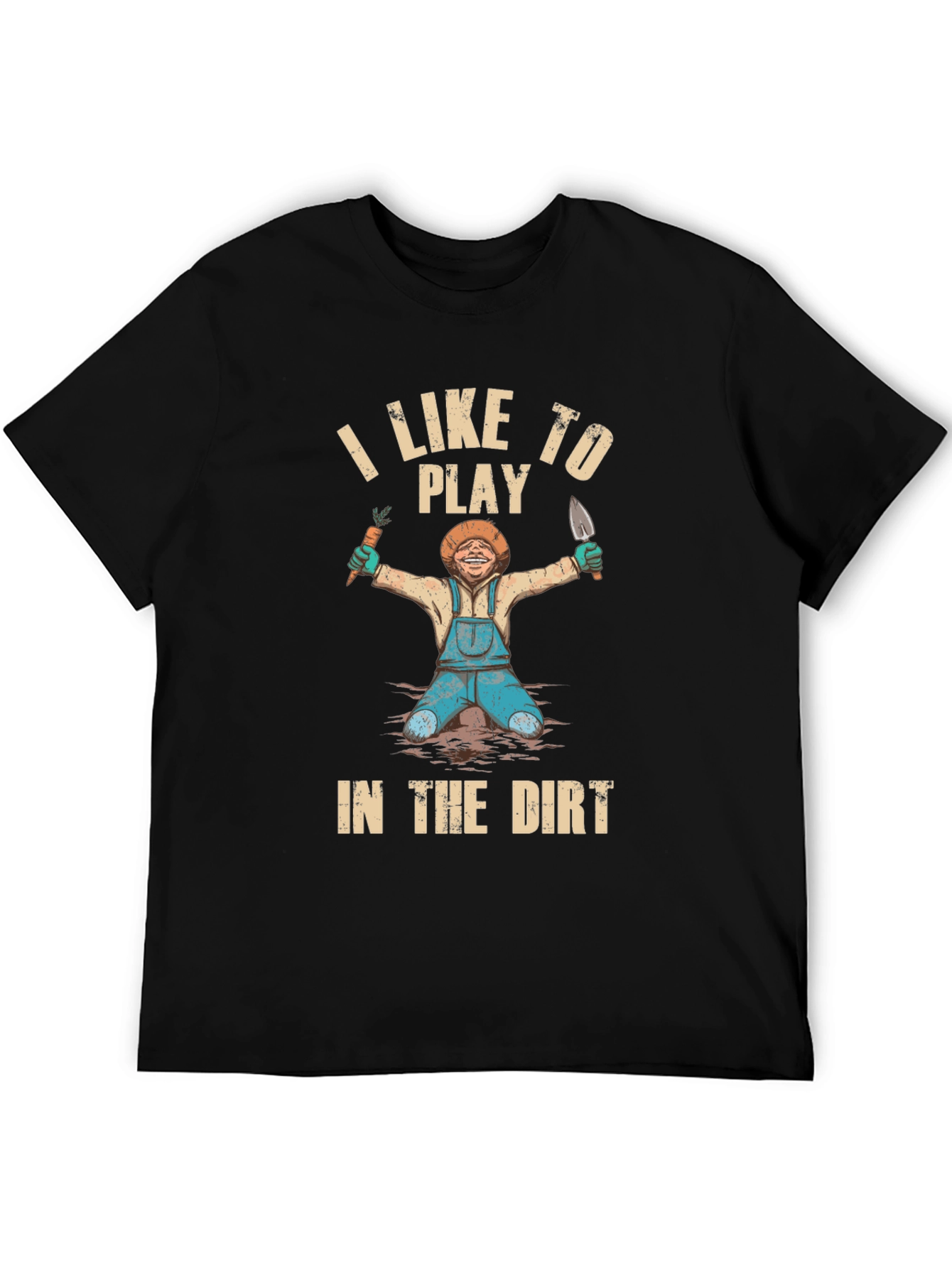 I Like To Play in the Dirt T-Shirt