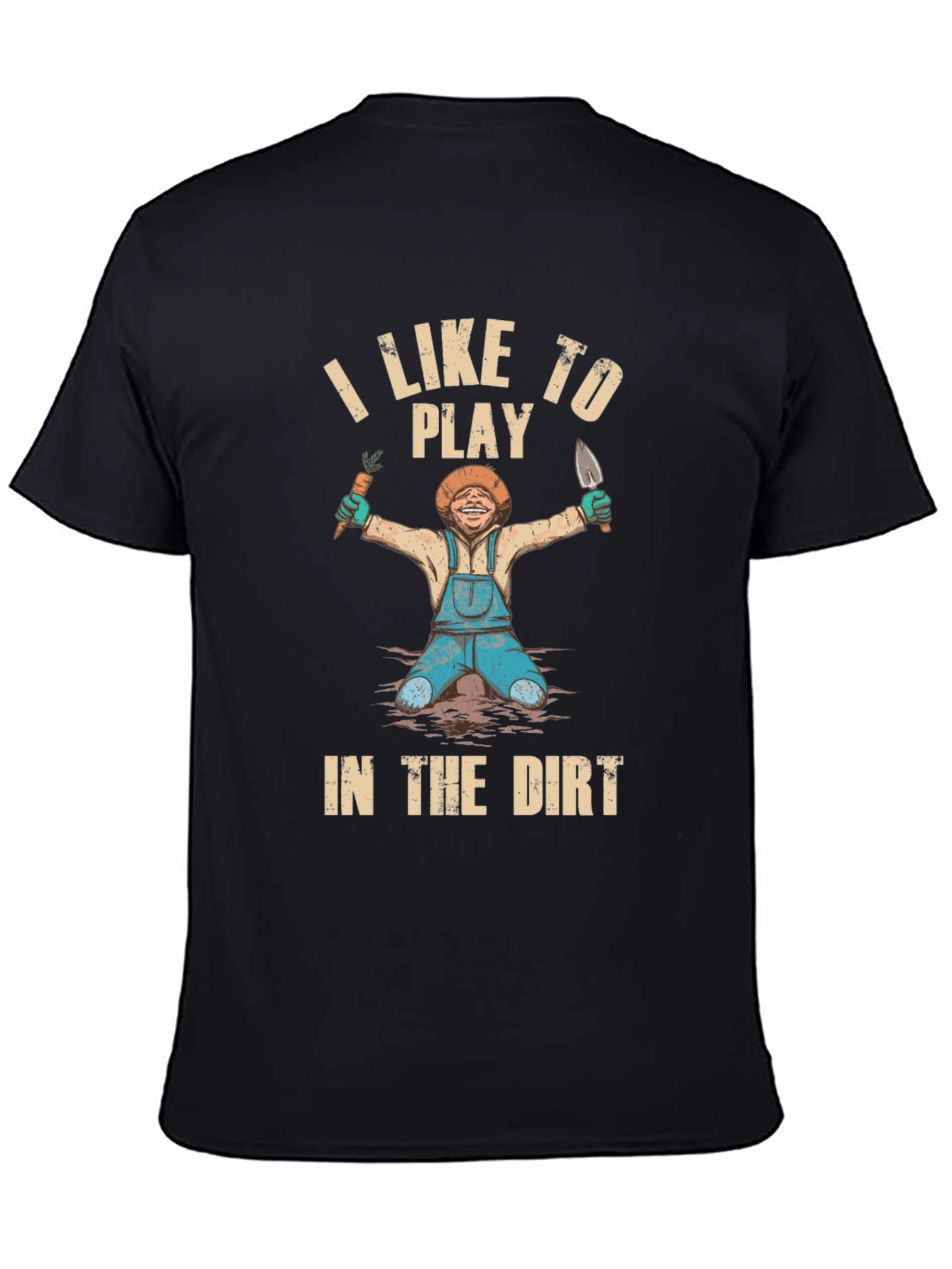 I Like To Play in the Dirt T-Shirt