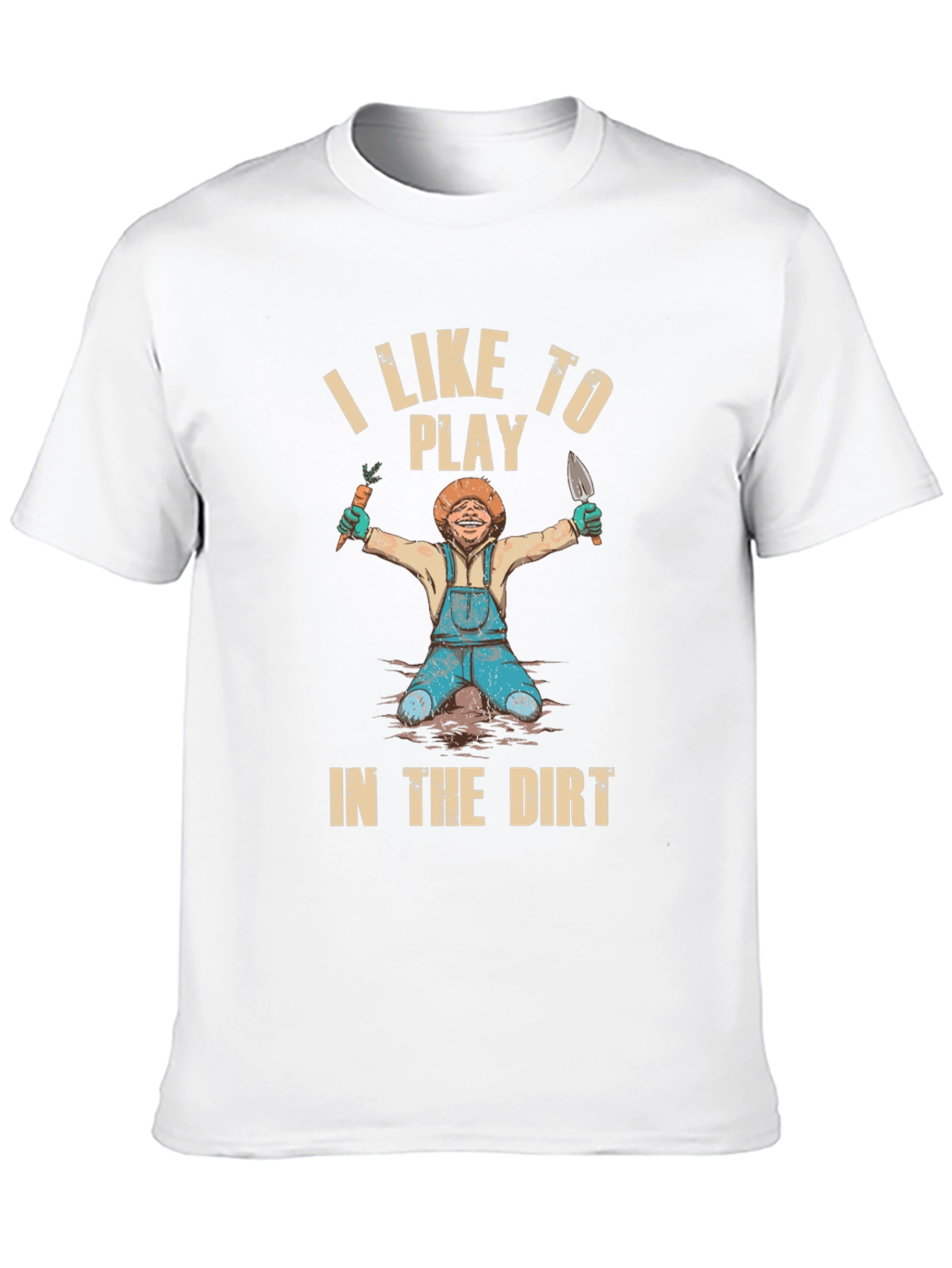I Like To Play in the Dirt T-Shirt