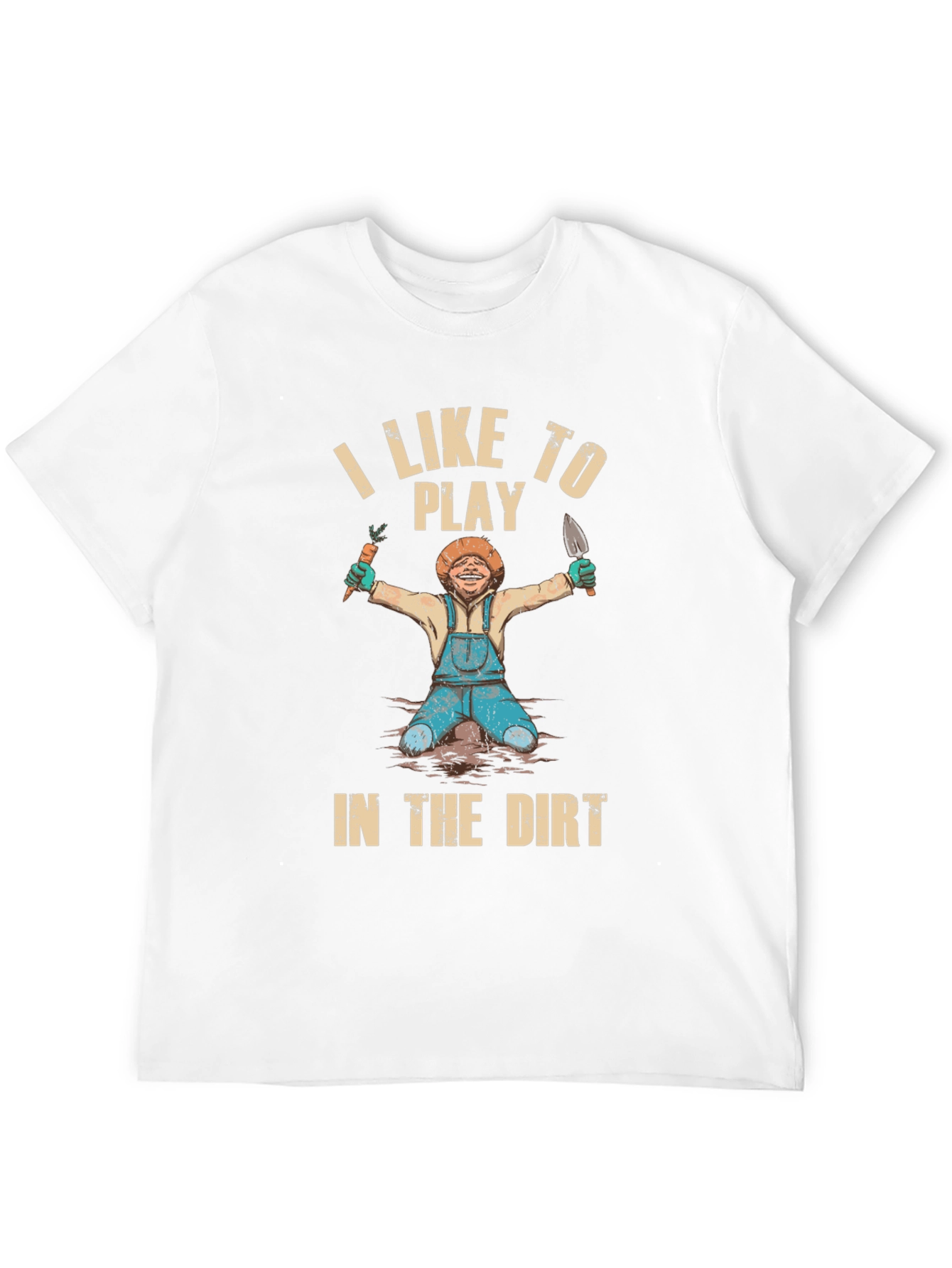 I Like To Play in the Dirt T-Shirt
