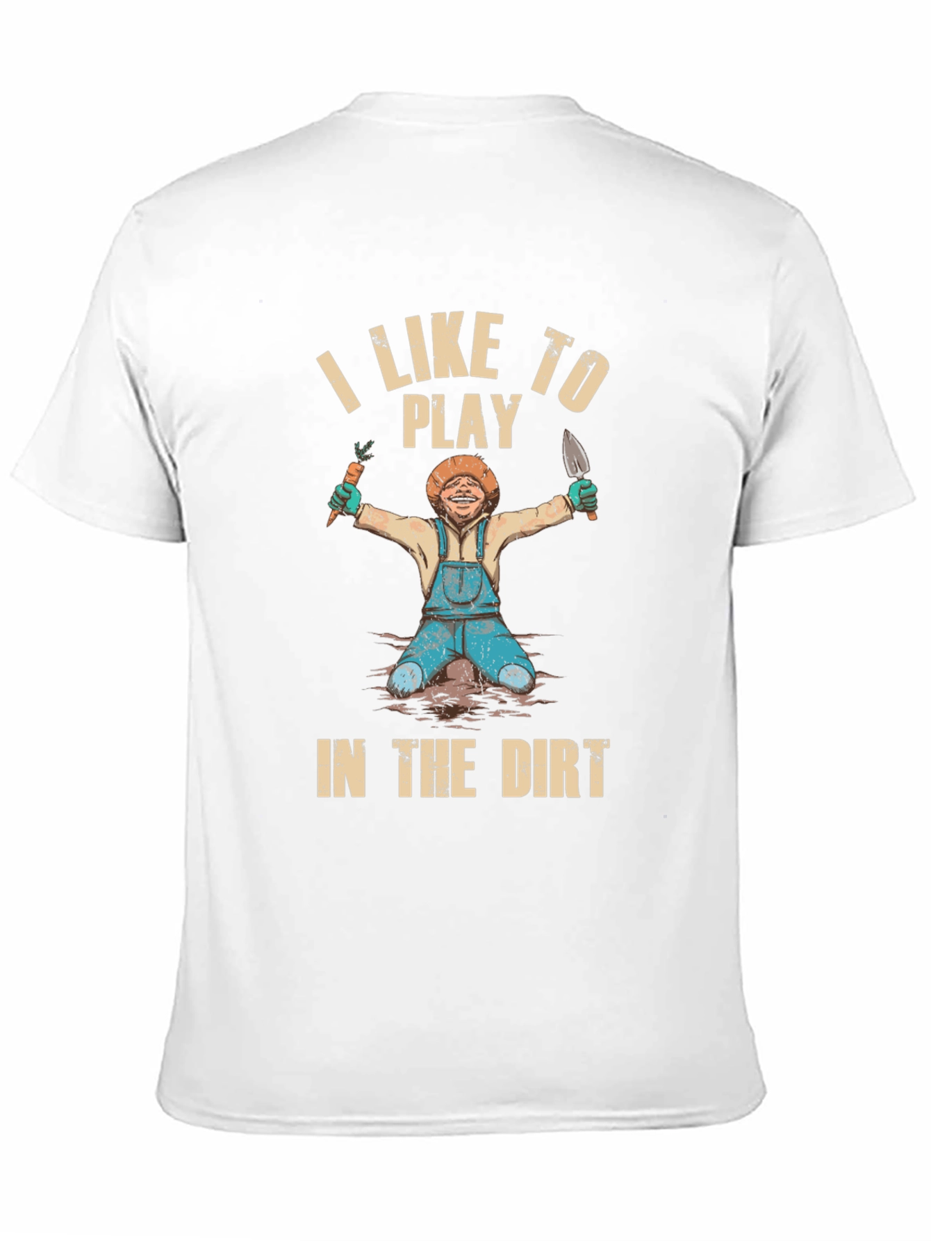 I Like To Play in the Dirt T-Shirt