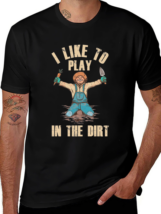 I Like To Play in the Dirt T-Shirt
