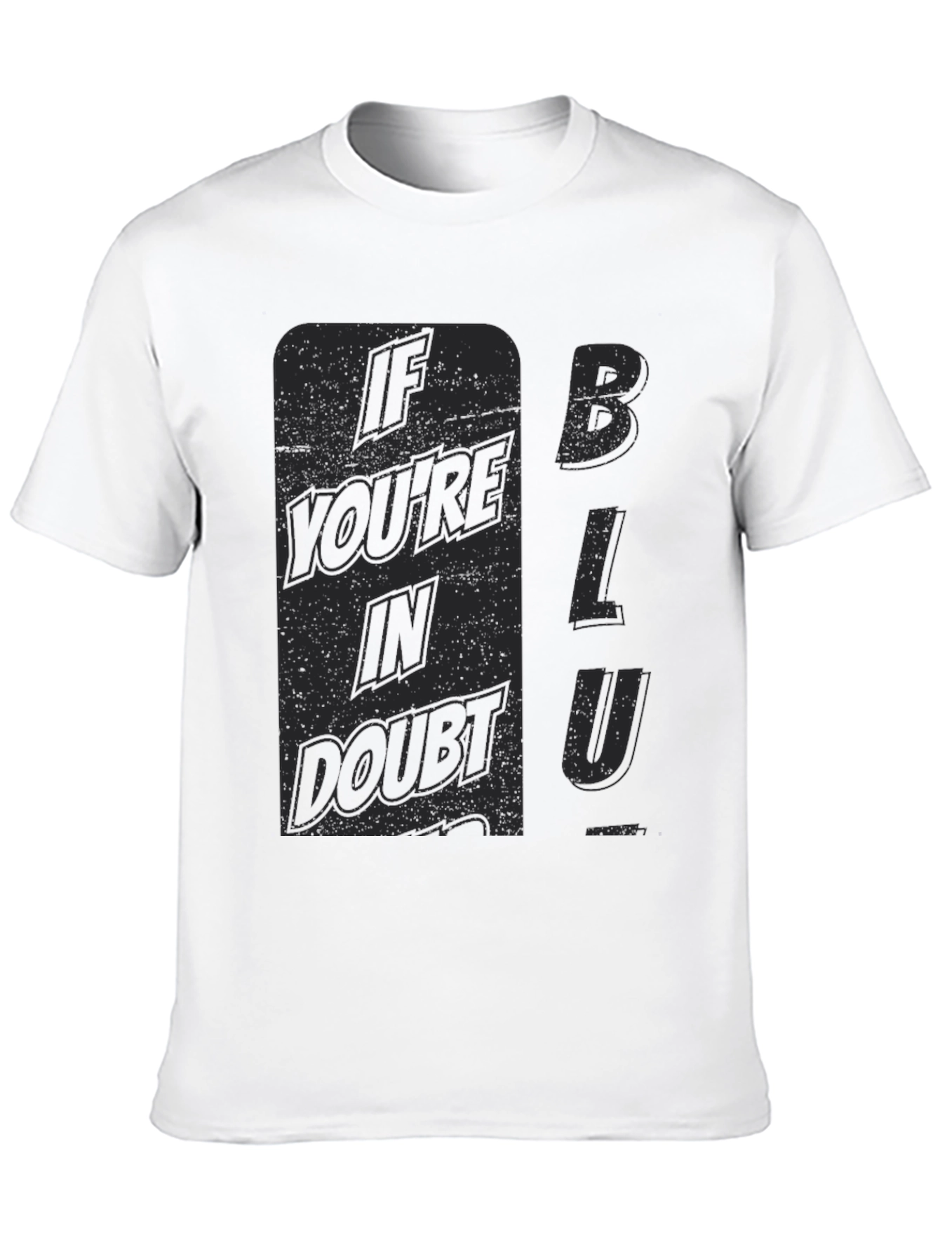 If Youre In Doubt Blu T-Shirt