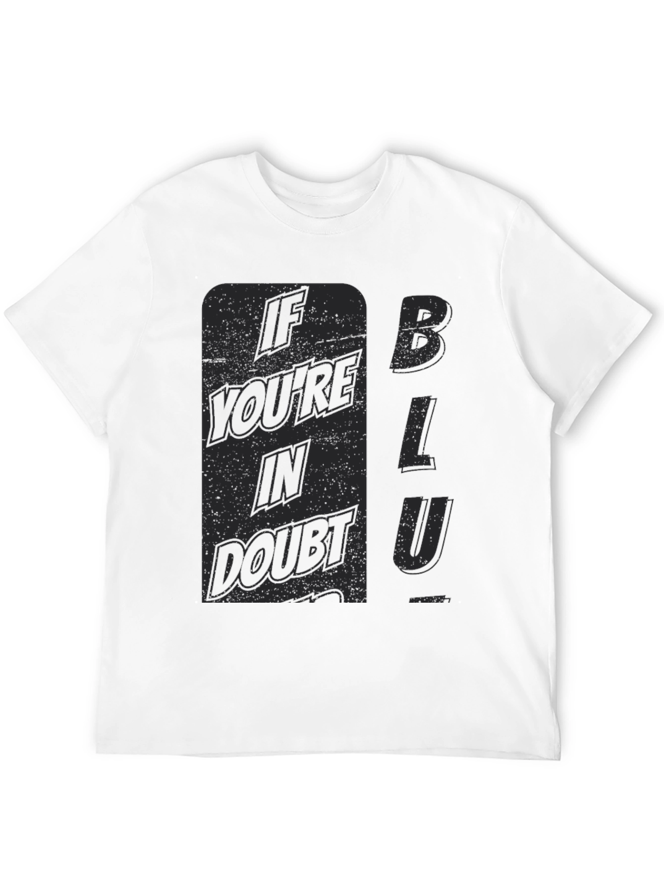 If Youre In Doubt Blu T-Shirt