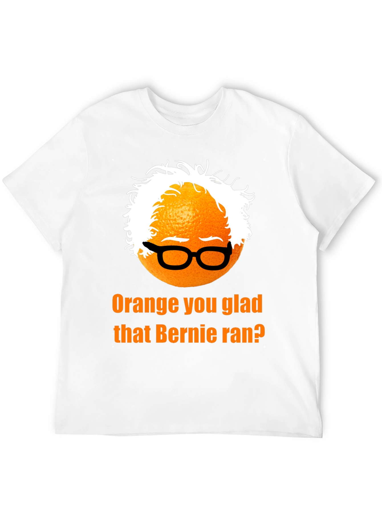 Orange You Glad Bernie Ran T-Shirt
