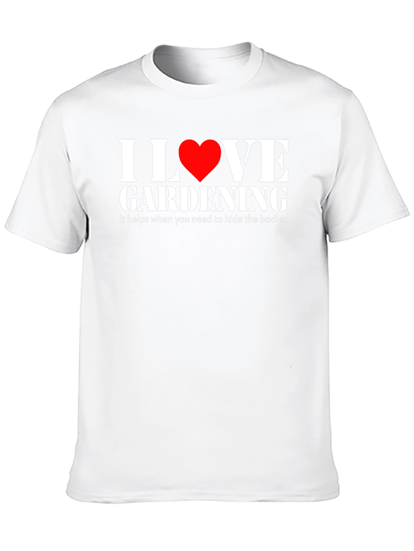 I Love Gardening Humor T-Shirt