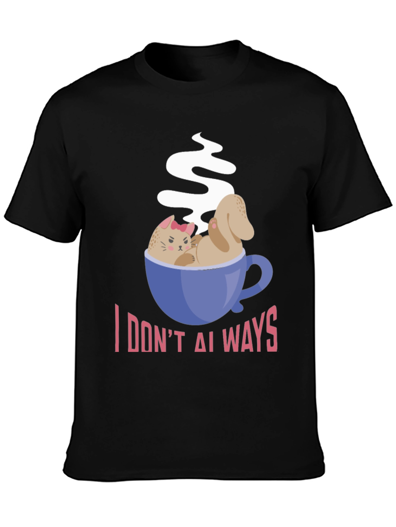 I DONT ALWAYS Need Coffee Graphic T-Shirt