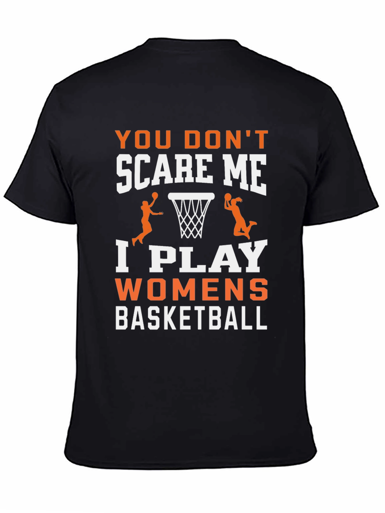 Womens Basketball T-Shirt - You Dont Scare Me