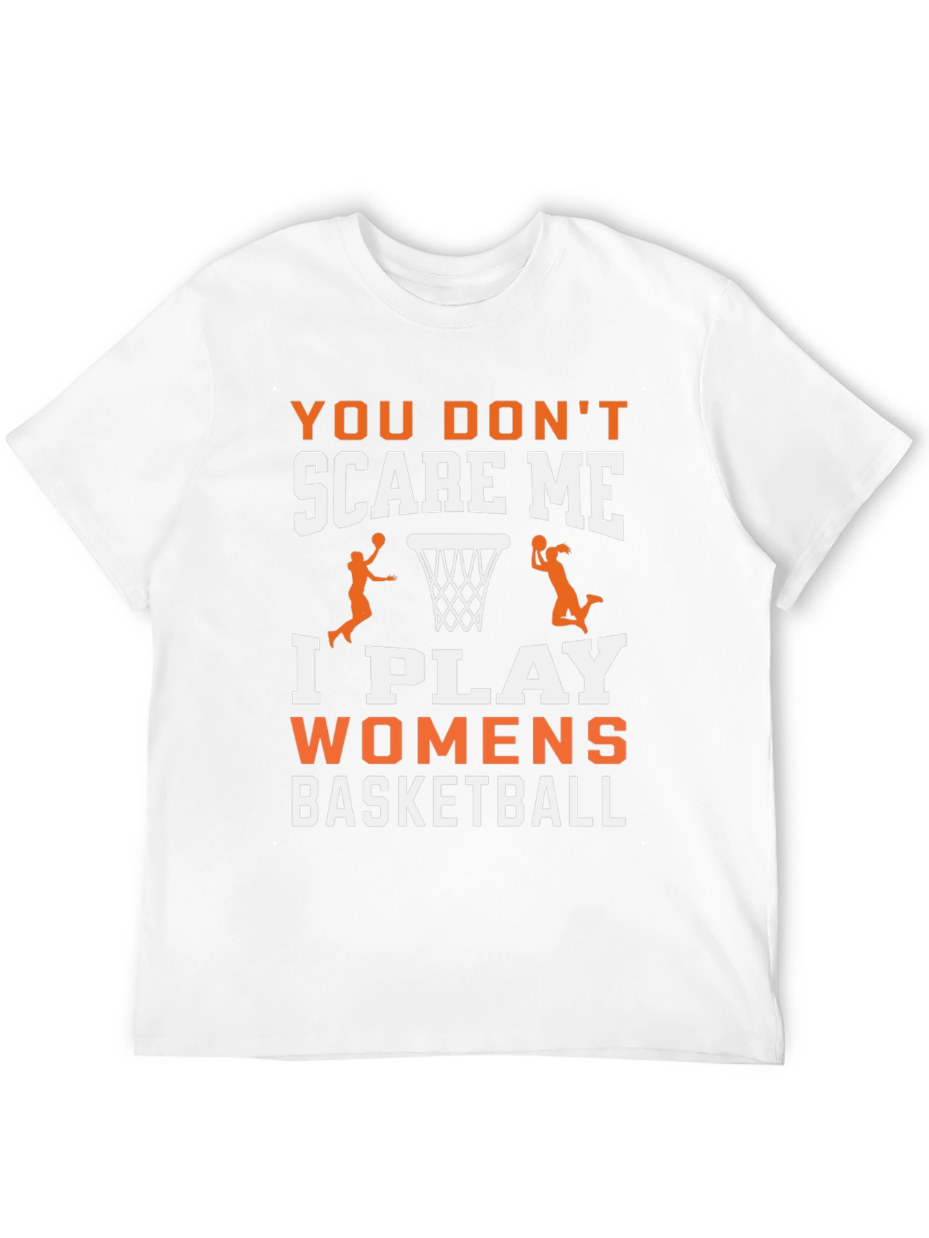 Womens Basketball T-Shirt - You Dont Scare Me