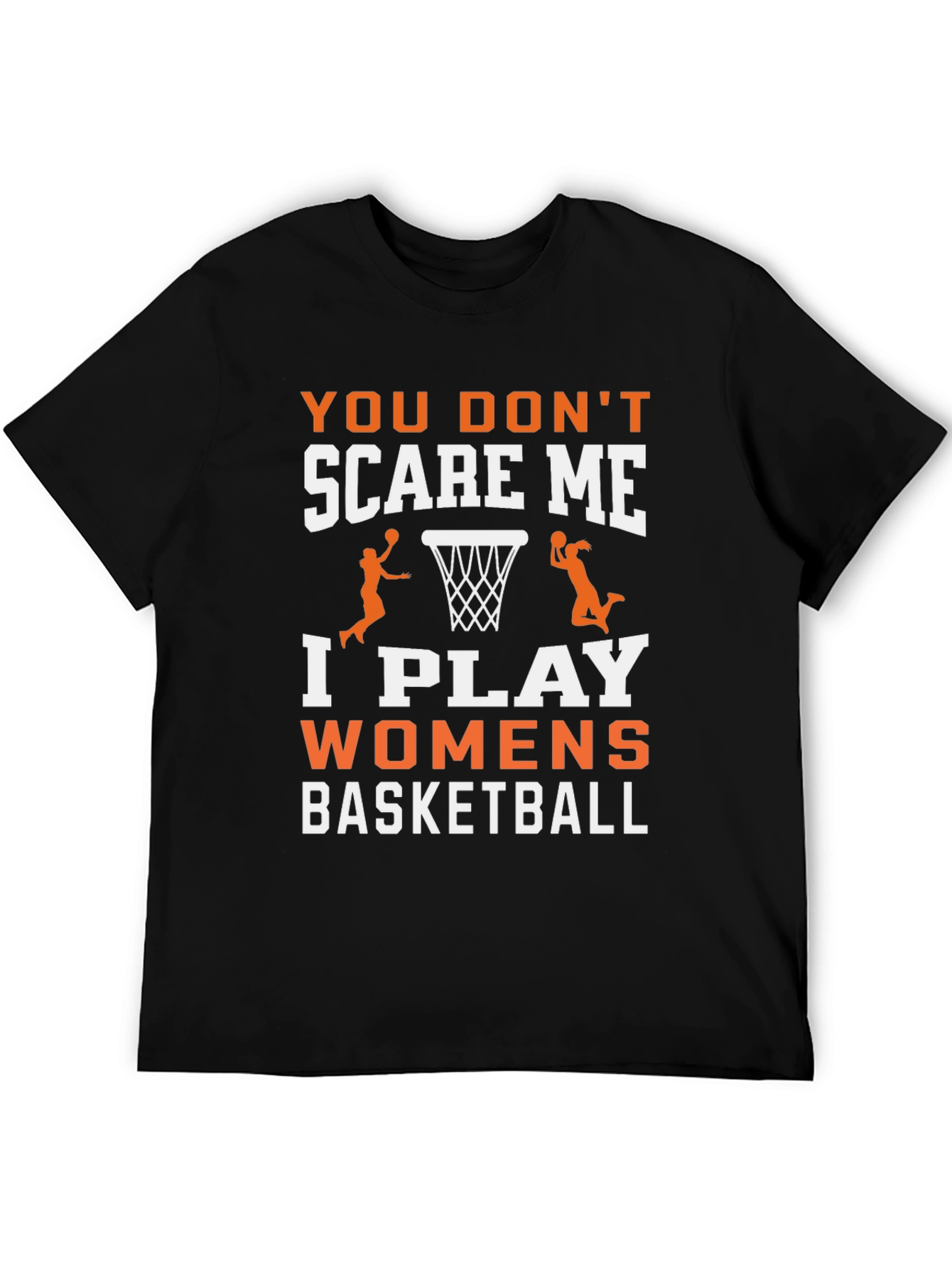 Womens Basketball T-Shirt - You Dont Scare Me