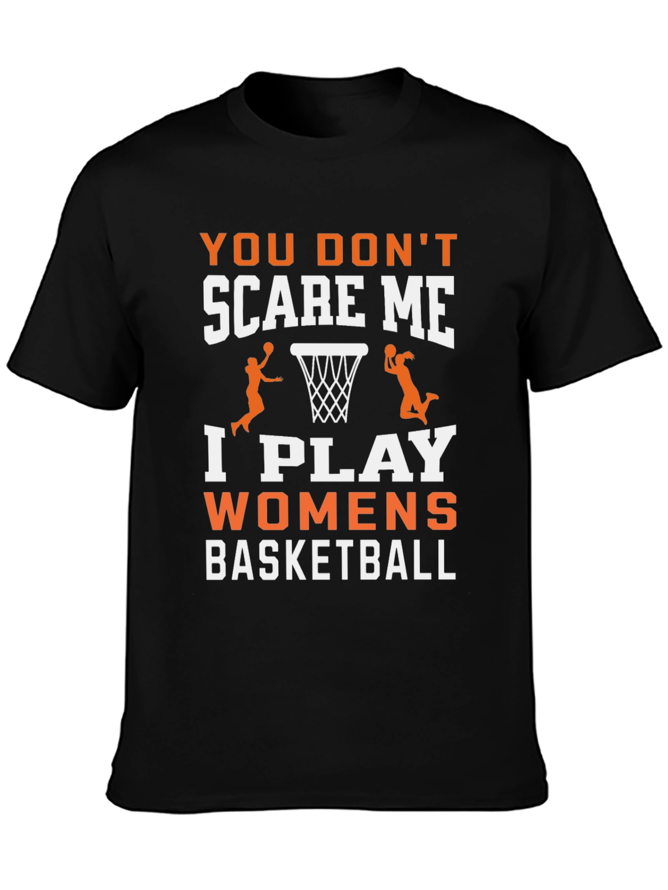 Womens Basketball T-Shirt - You Dont Scare Me