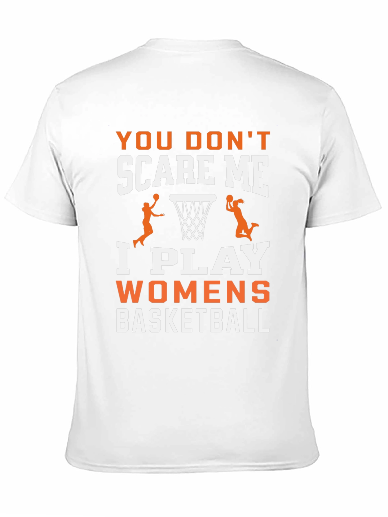 Womens Basketball T-Shirt - You Dont Scare Me