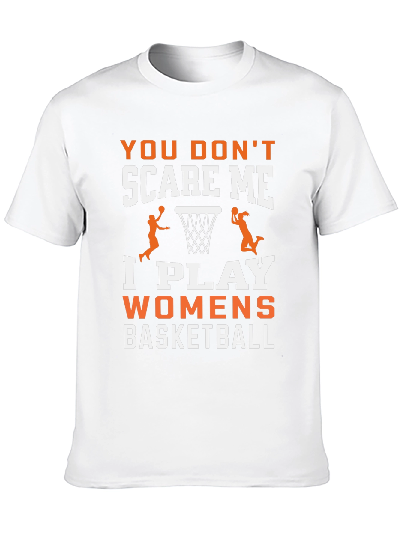 Womens Basketball T-Shirt - You Dont Scare Me