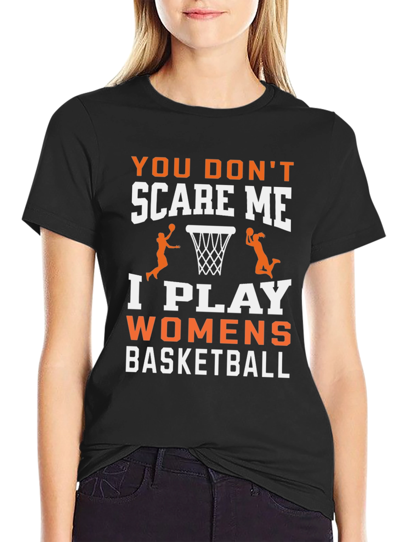 Womens Basketball T-Shirt - You Dont Scare Me