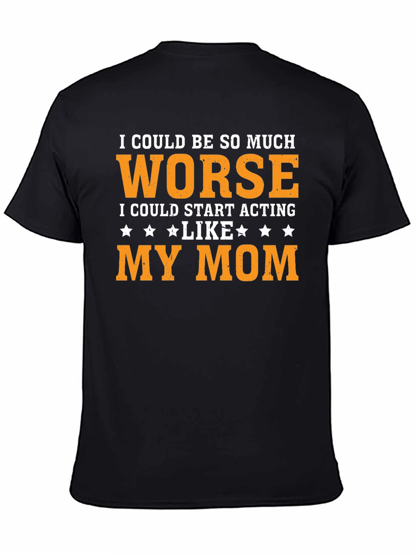 Worse Than Mom T-Shirt