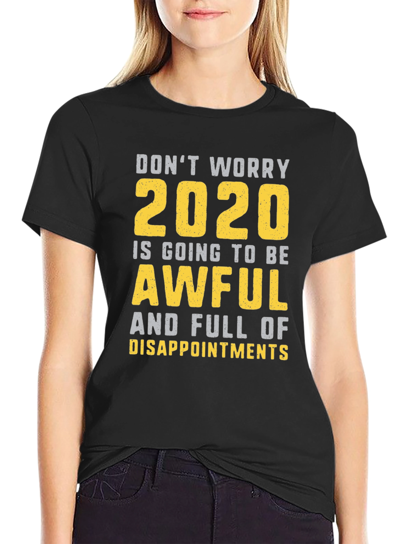 Funny 2020 T-Shirt: Dont Worry Awful & Disappointing