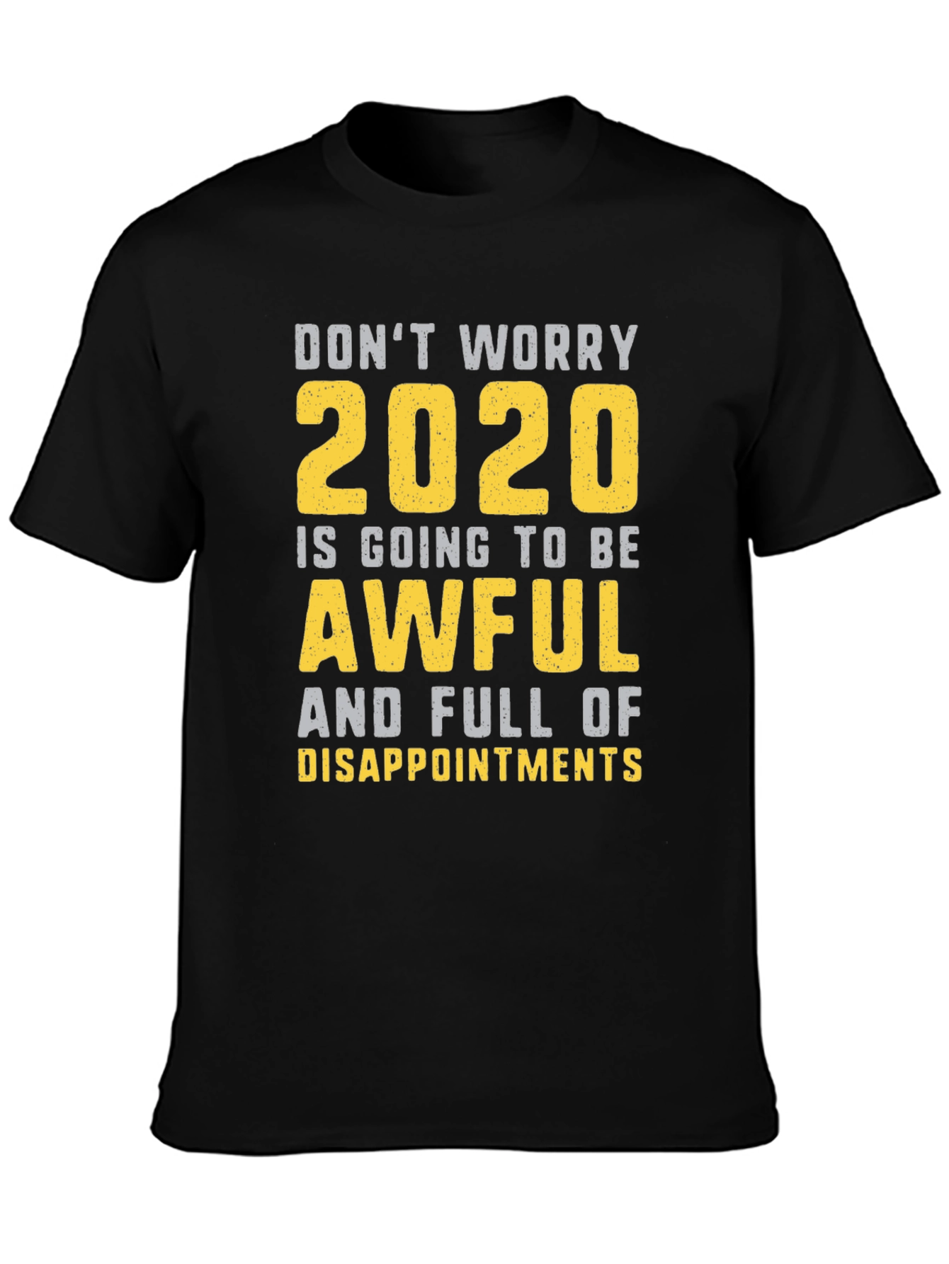 Funny 2020 T-Shirt: Dont Worry Awful & Disappointing
