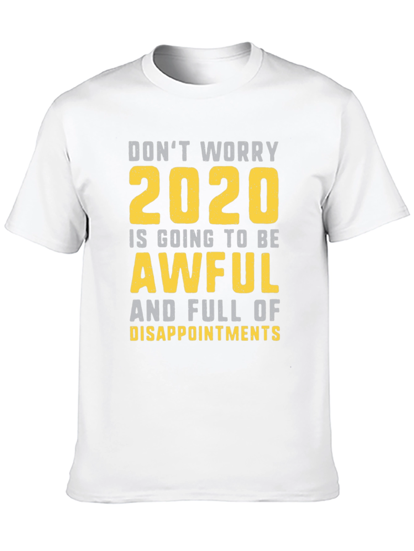 Funny 2020 T-Shirt: Dont Worry Awful & Disappointing