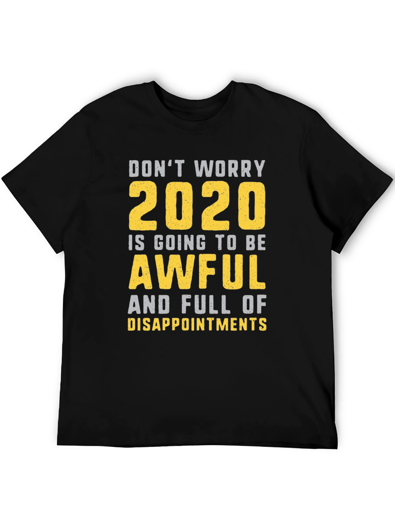 Funny 2020 T-Shirt: Dont Worry Awful & Disappointing