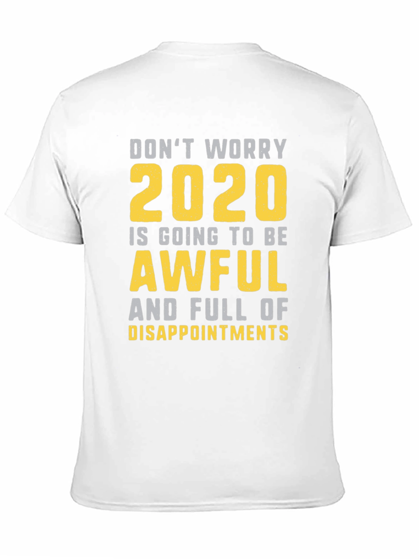 Funny 2020 T-Shirt: Dont Worry Awful & Disappointing