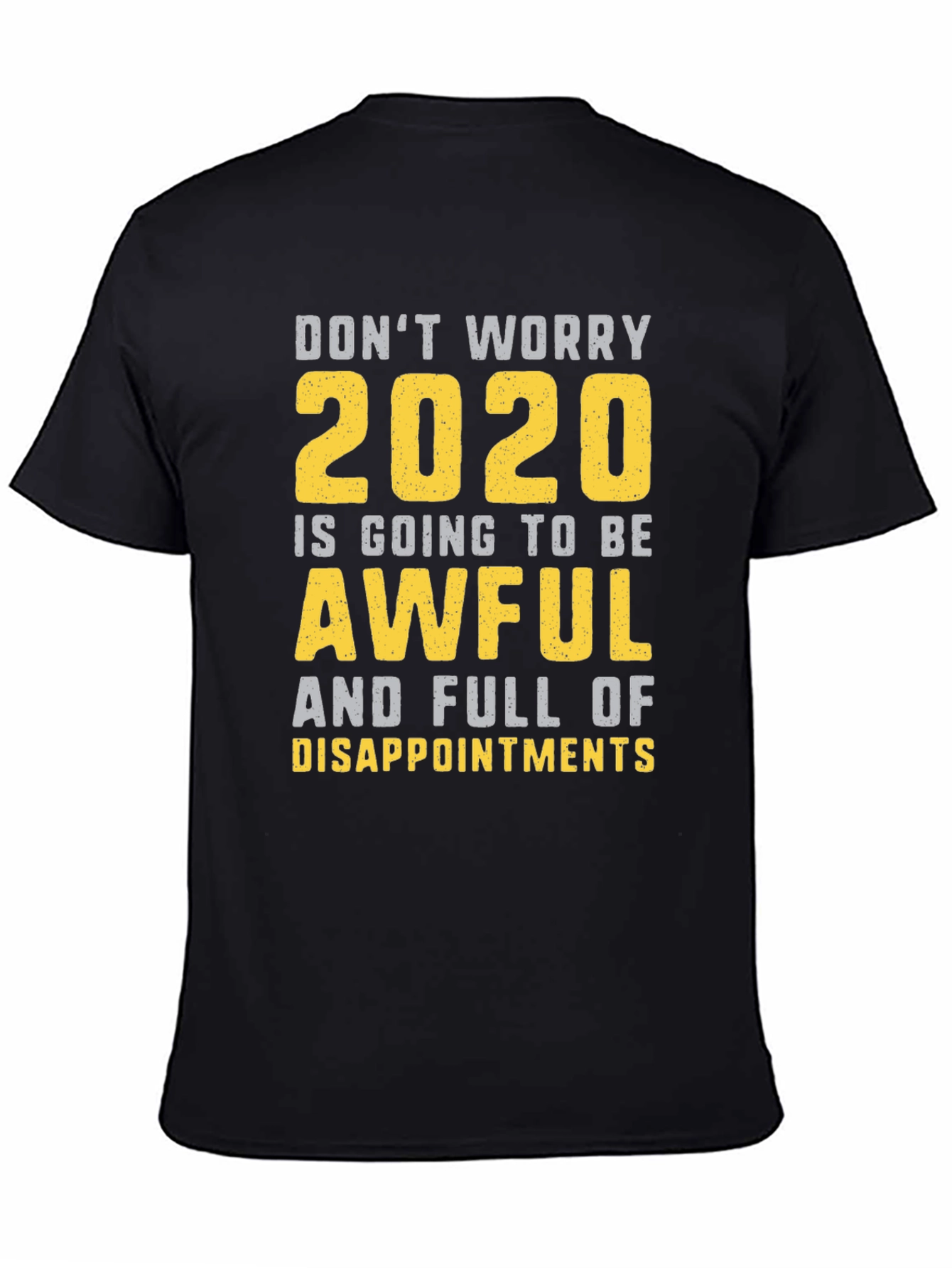Funny 2020 T-Shirt: Dont Worry Awful & Disappointing