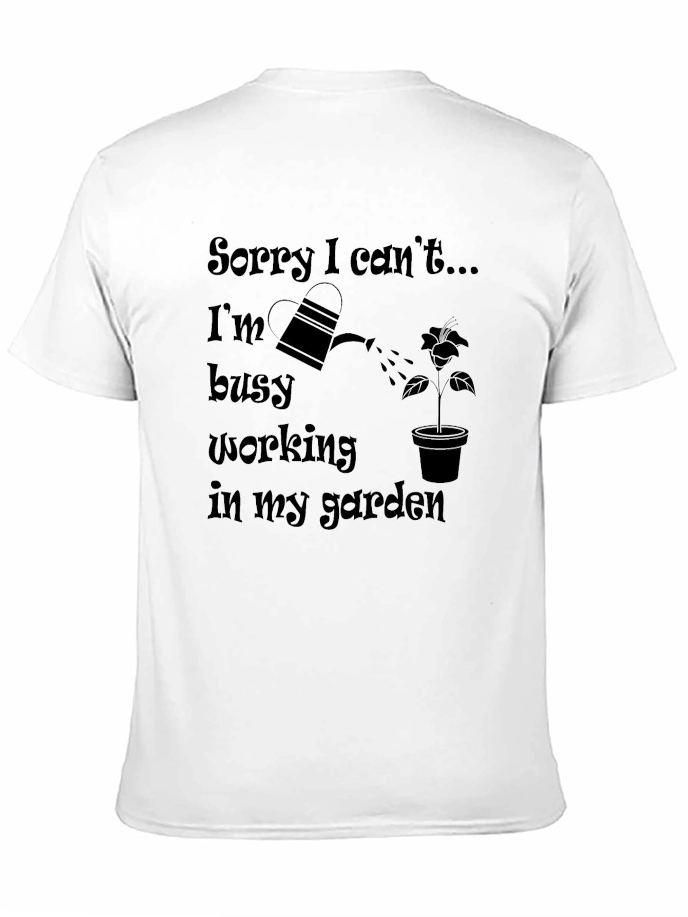 Gardening T-Shirt: Sorry I Cant Busy in Garden