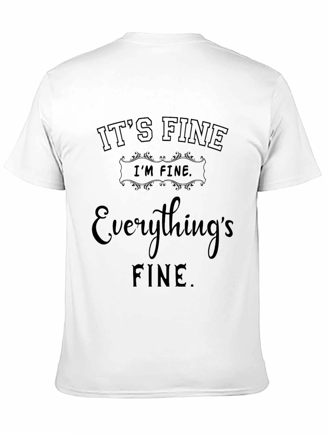 Its Fine Graphic T-Shirt - Funny Sarcastic Tee