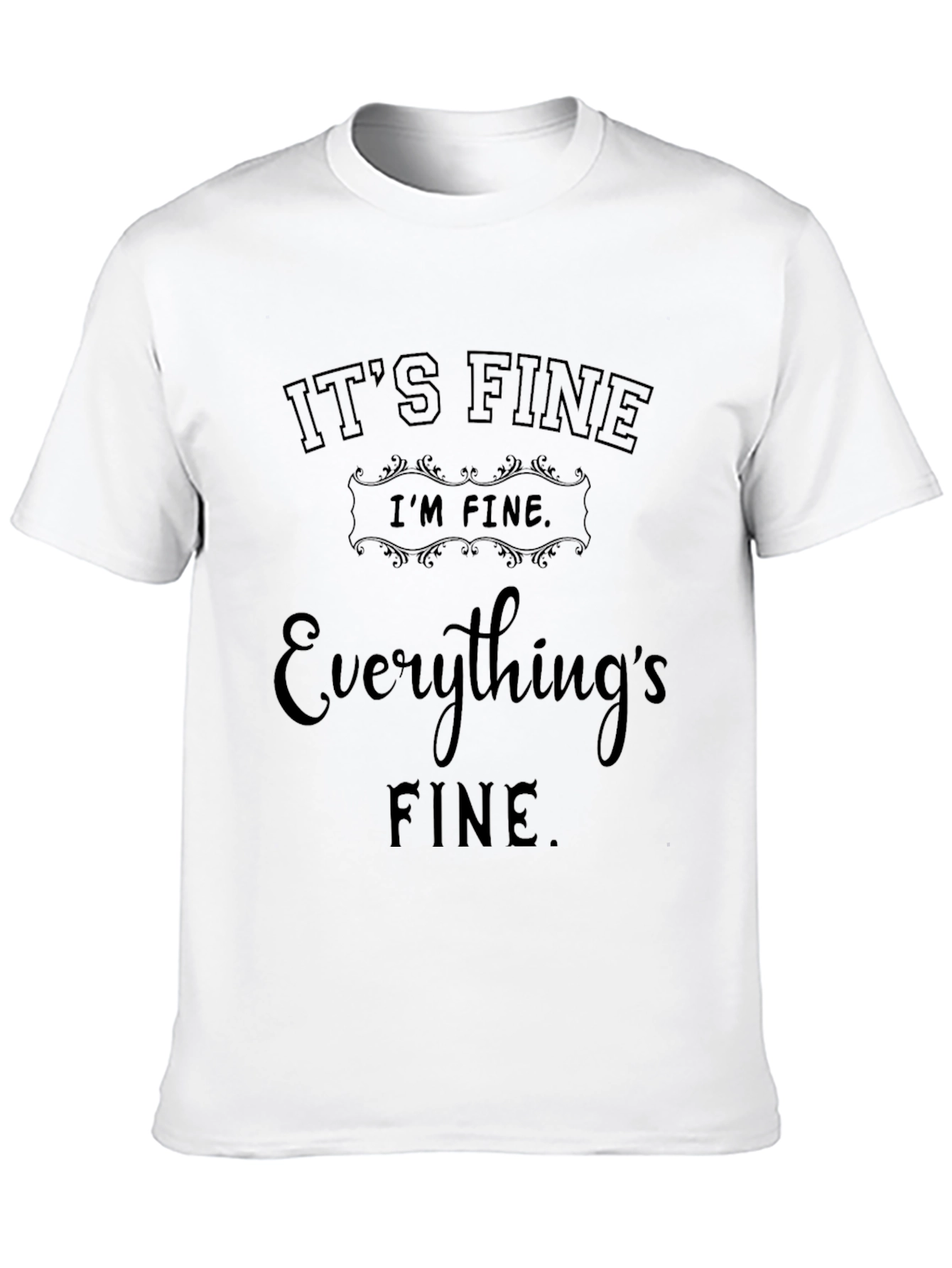 Its Fine Graphic T-Shirt - Funny Sarcastic Tee