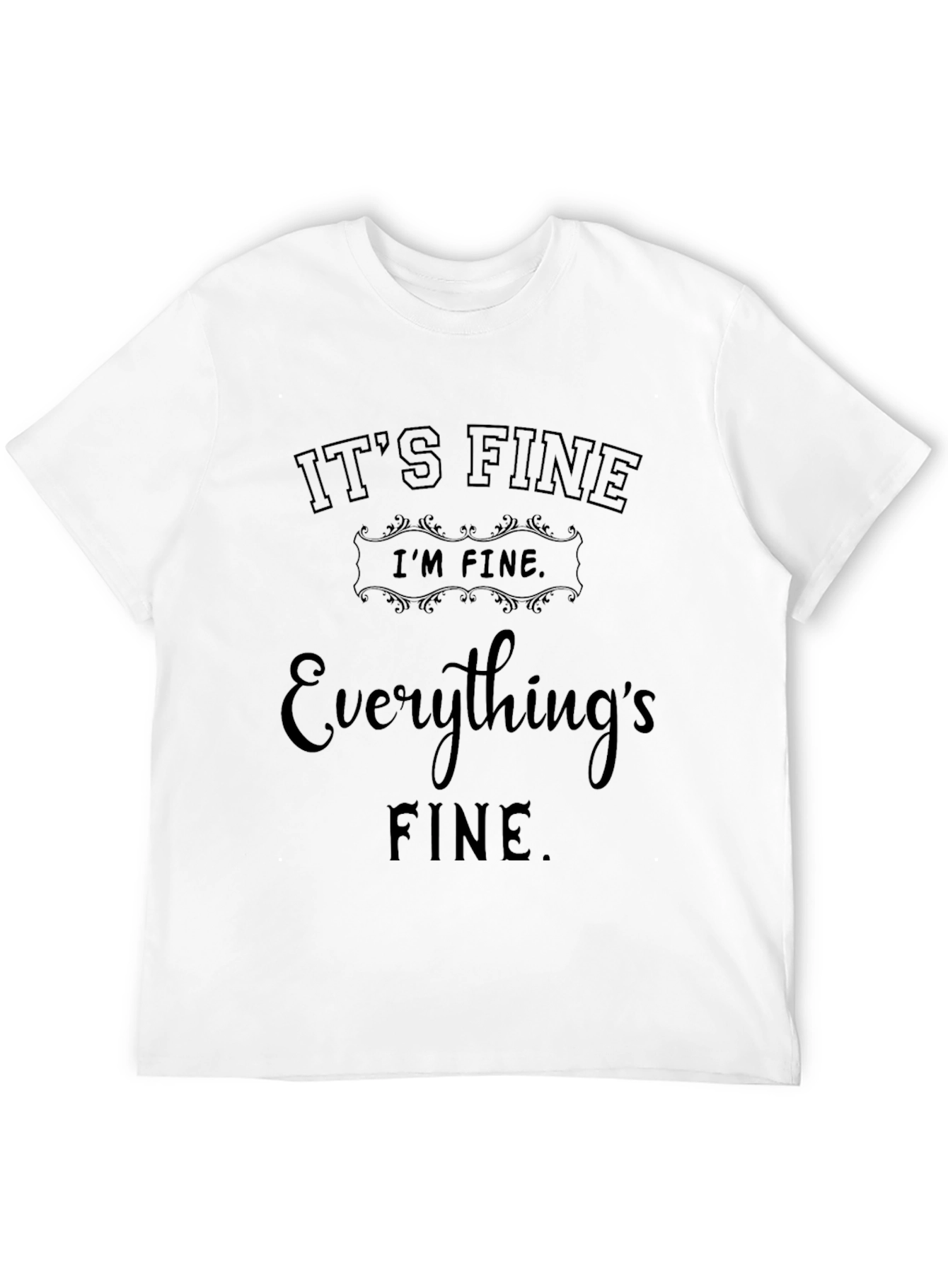 Its Fine Graphic T-Shirt - Funny Sarcastic Tee