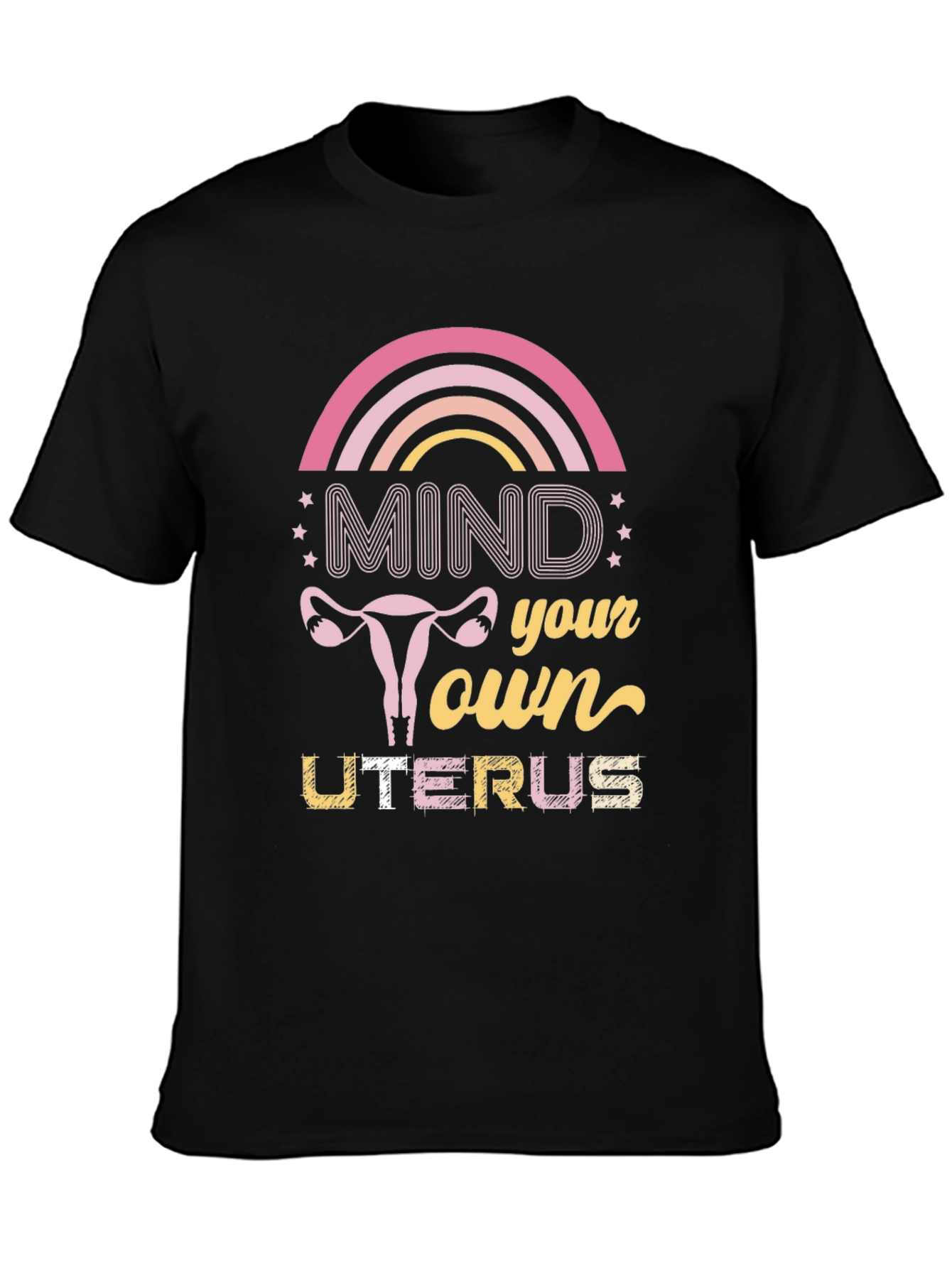Mind Your Own Uterus T-Shirt - Pro Choice Tee