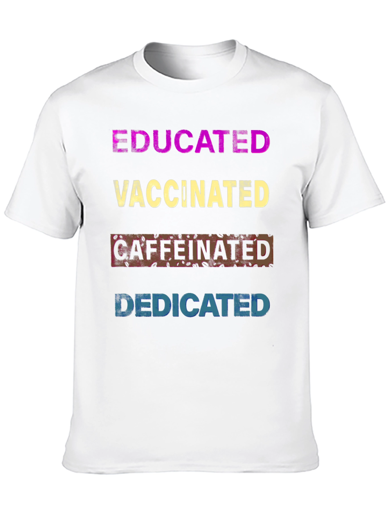Educated Vaccinated Caffeinated Dedicated T-Shirt