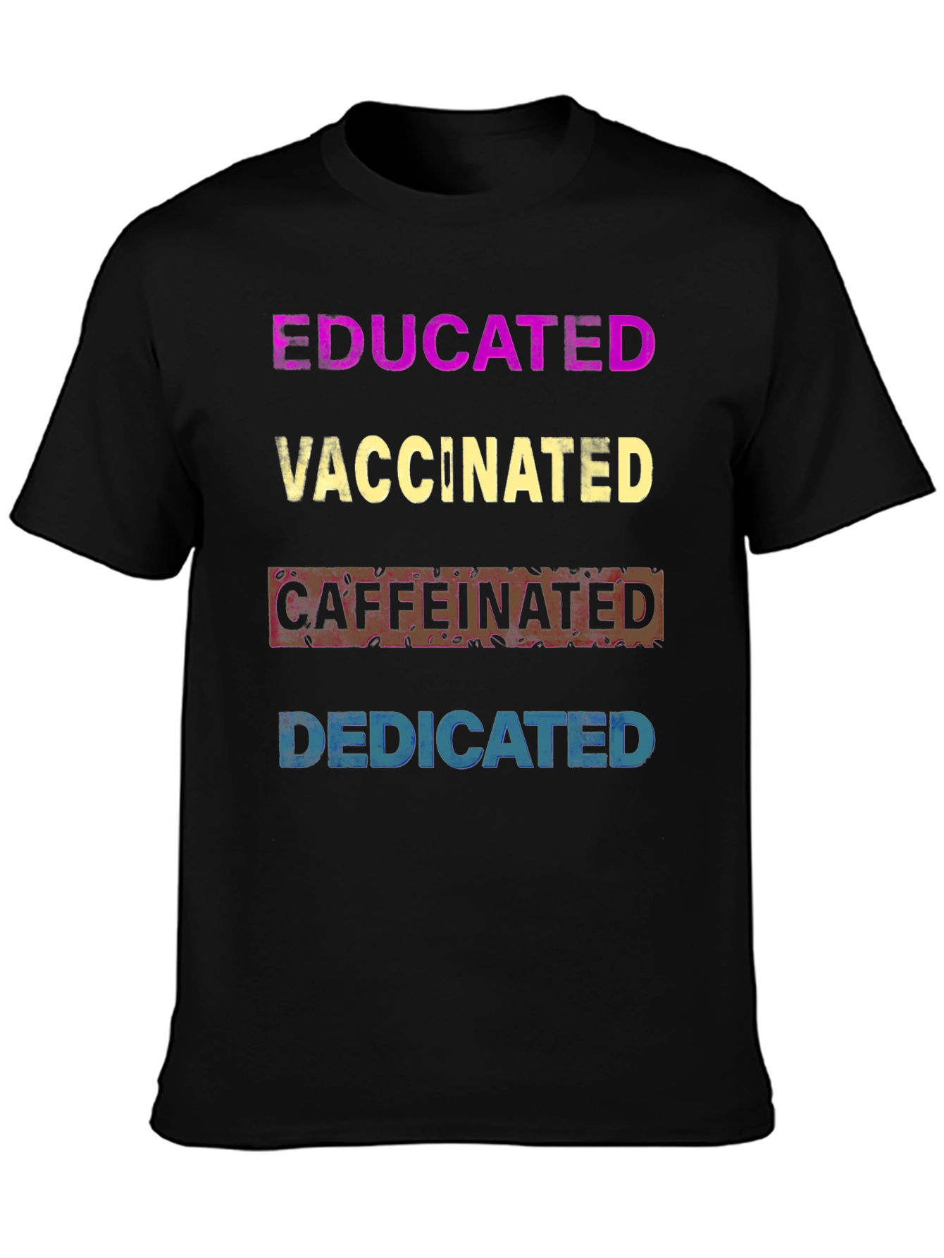 Educated Vaccinated Caffeinated Dedicated T-Shirt
