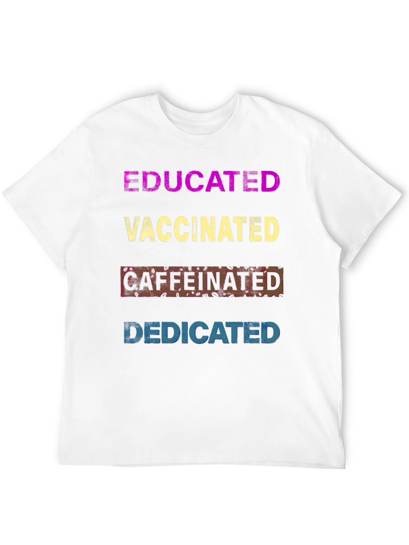 Educated Vaccinated Caffeinated Dedicated T-Shirt